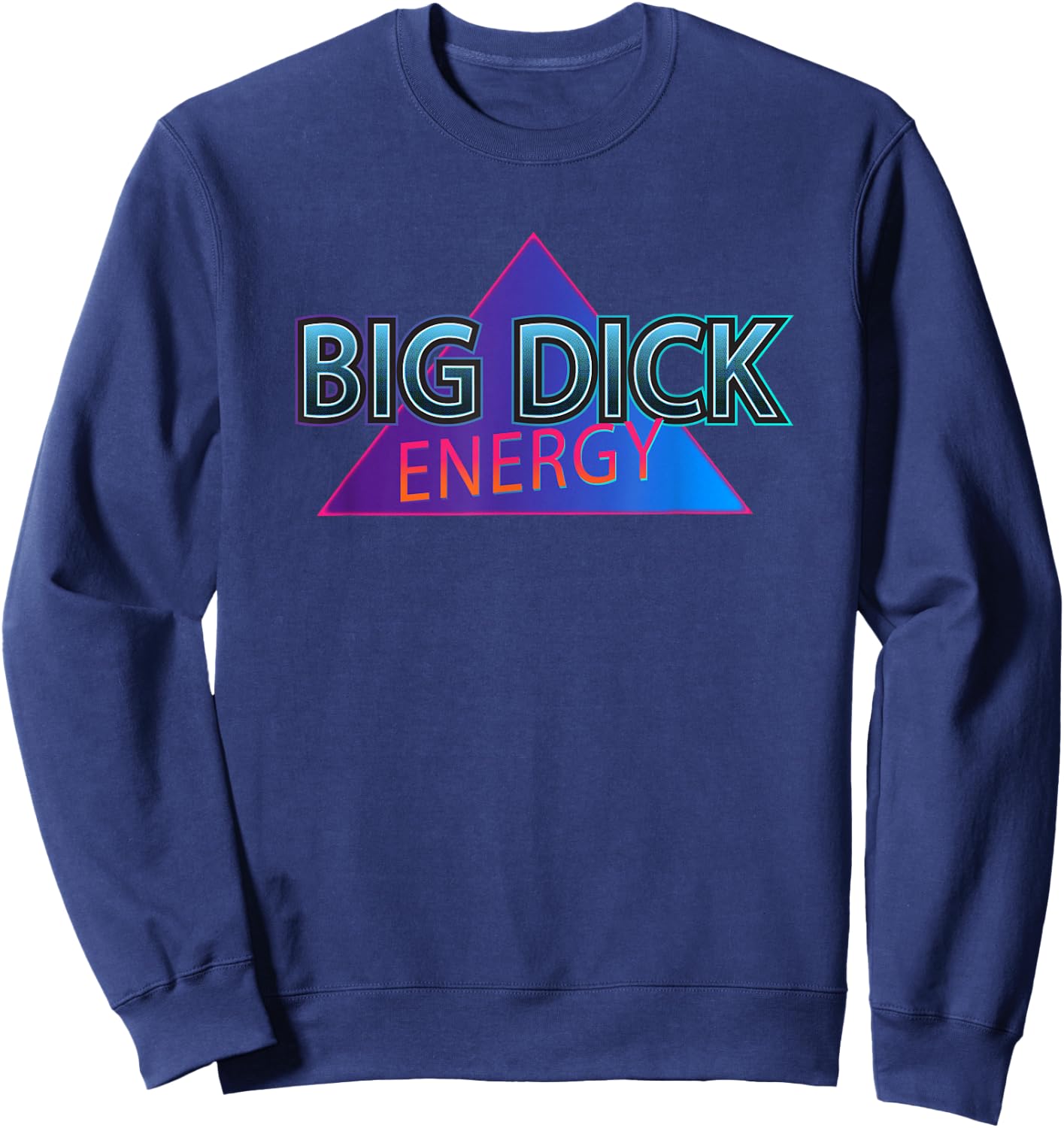 Big Dick Energy Retro 80's Style Joke Sweatshirt - Sweatshirt | Navy