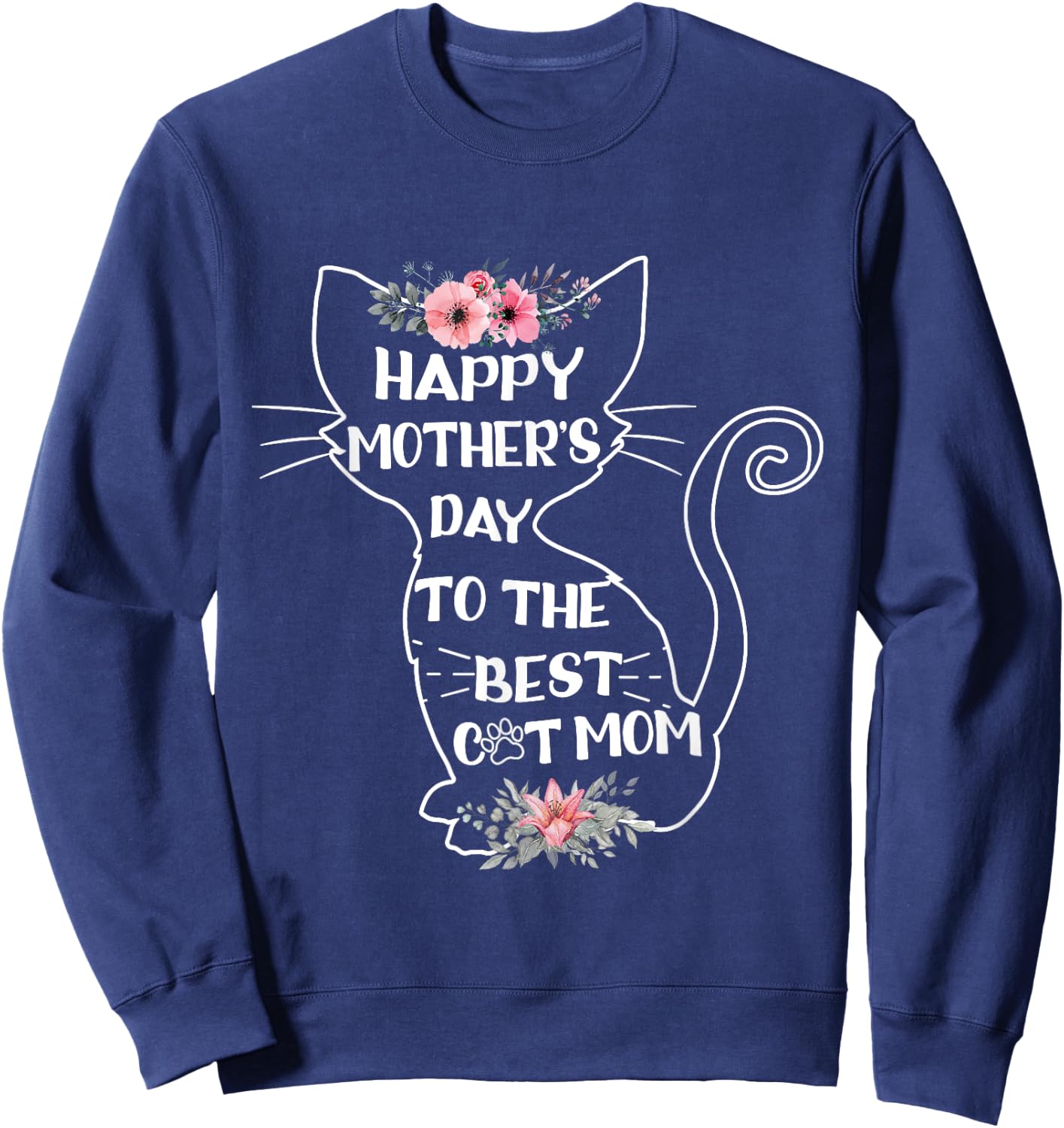 Happy Mother's Day To The Best Cat Mom Mothers Day Cat Lover Sweatshirt - Sweatshirt | Navy