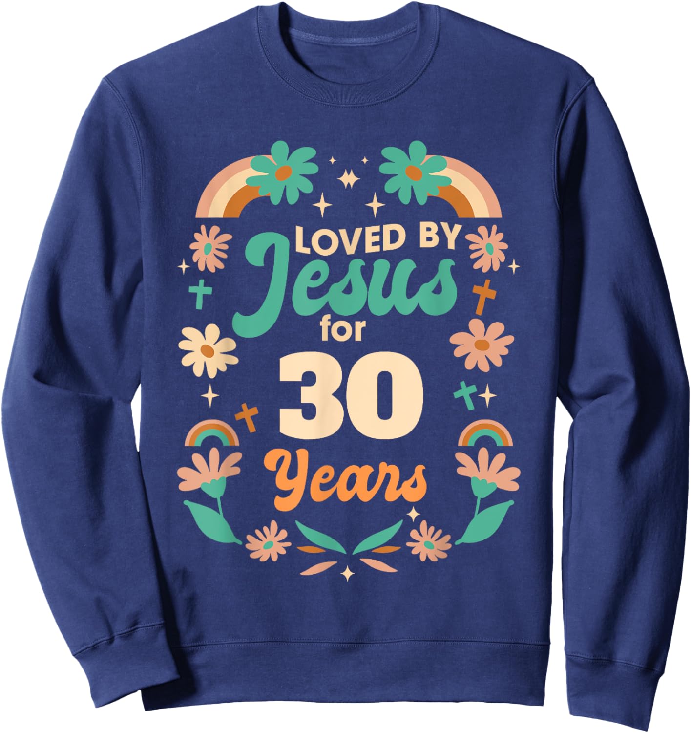 Loved By Jesus For 30 Years 30th Birthday Christian Theme Sweatshirt - Sweatshirt | Navy