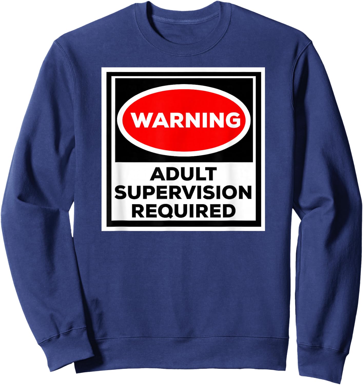 Funny Shirt Warning Adult Supervision Required Sweatshirt - Sweatshirt | Navy