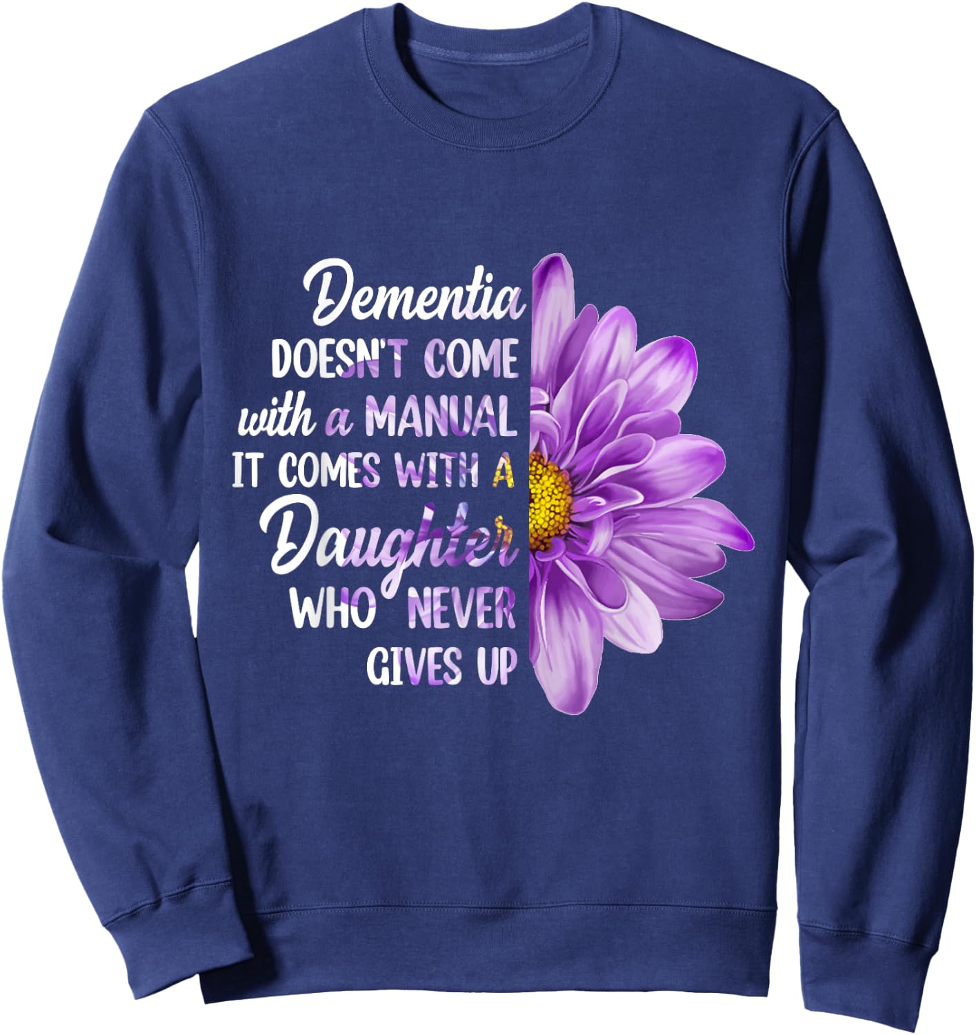 Dementia Doesn't Come With a Manual It Comes With a Daughter Sweatshirt - Sweatshirt | Navy