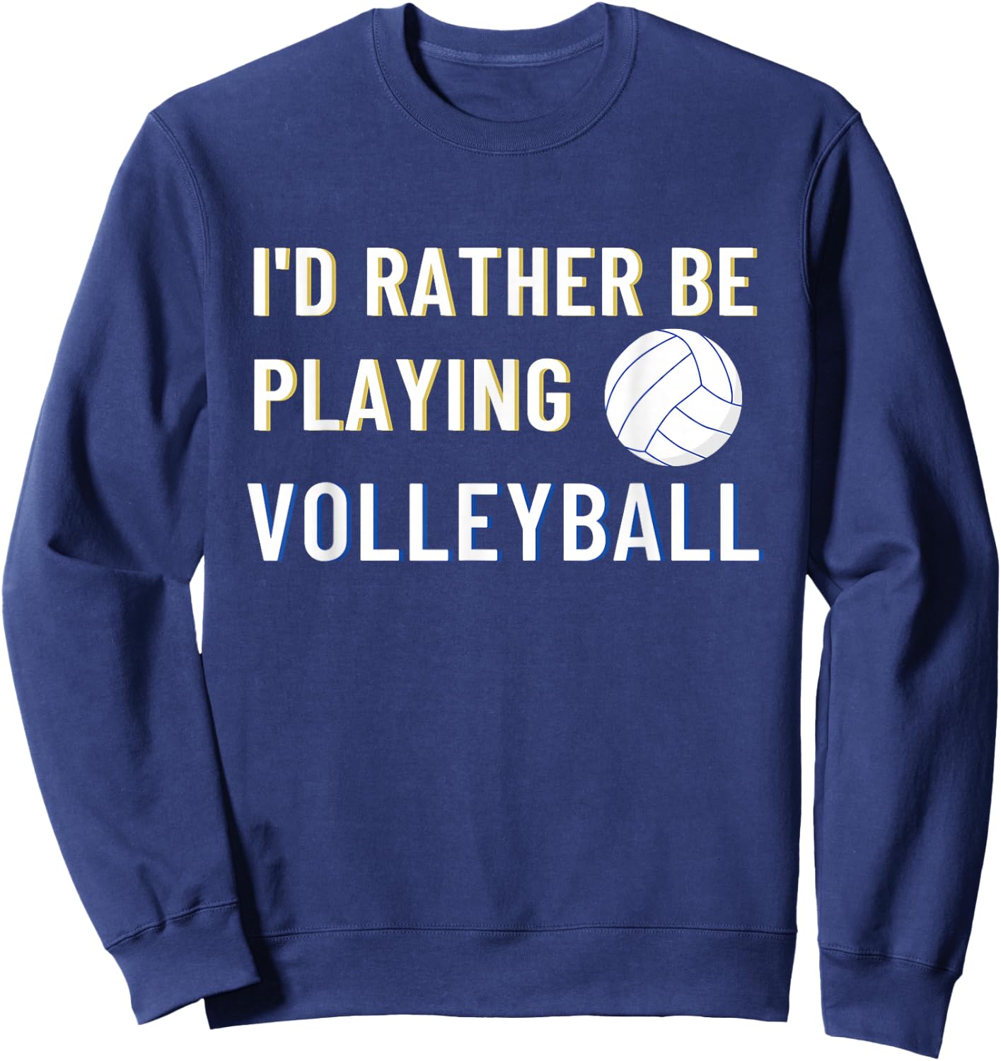 I'd Rather Be Playing Volleyball - Funny Volleyball Lover Sweatshirt - Sweatshirt | Navy