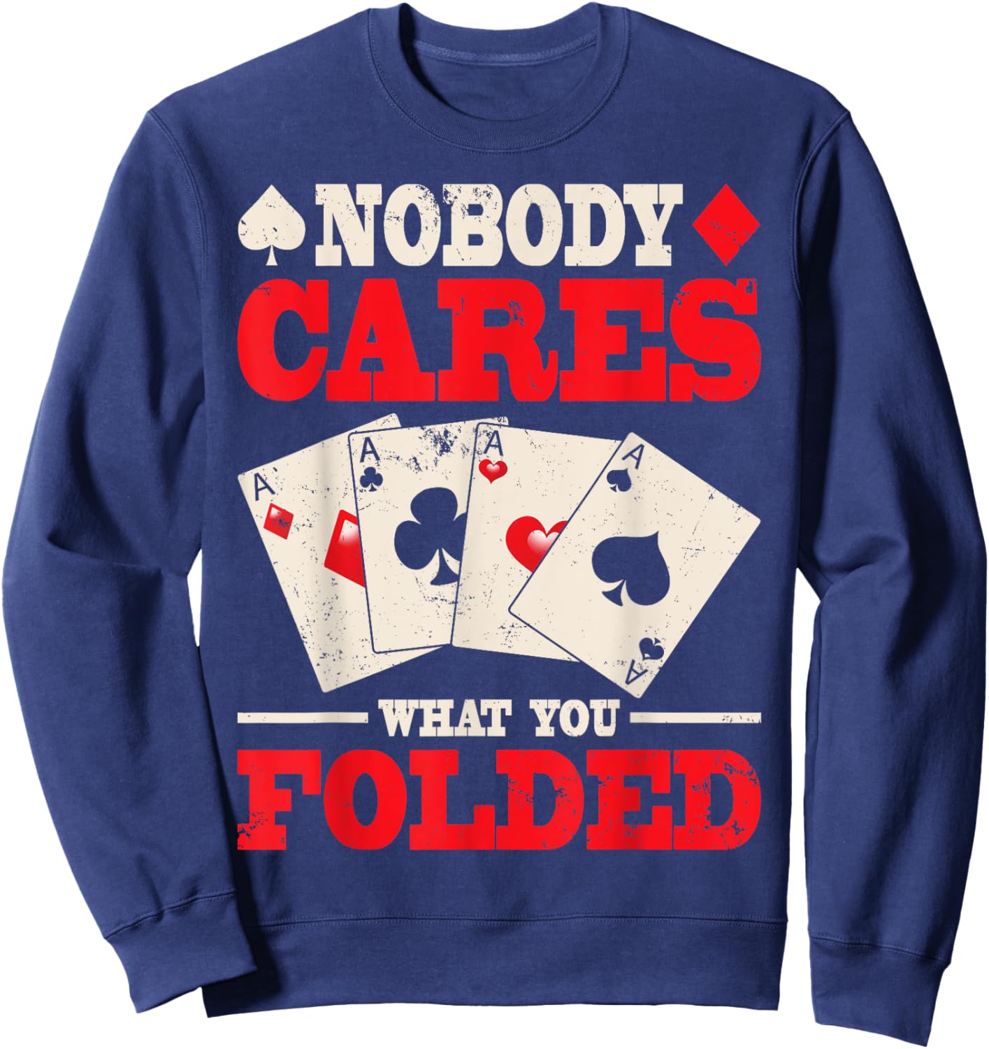Nobody Cares What You Folded Shirt, Poker Shirt Poker Gift Sweatshirt - Sweatshirt | Navy