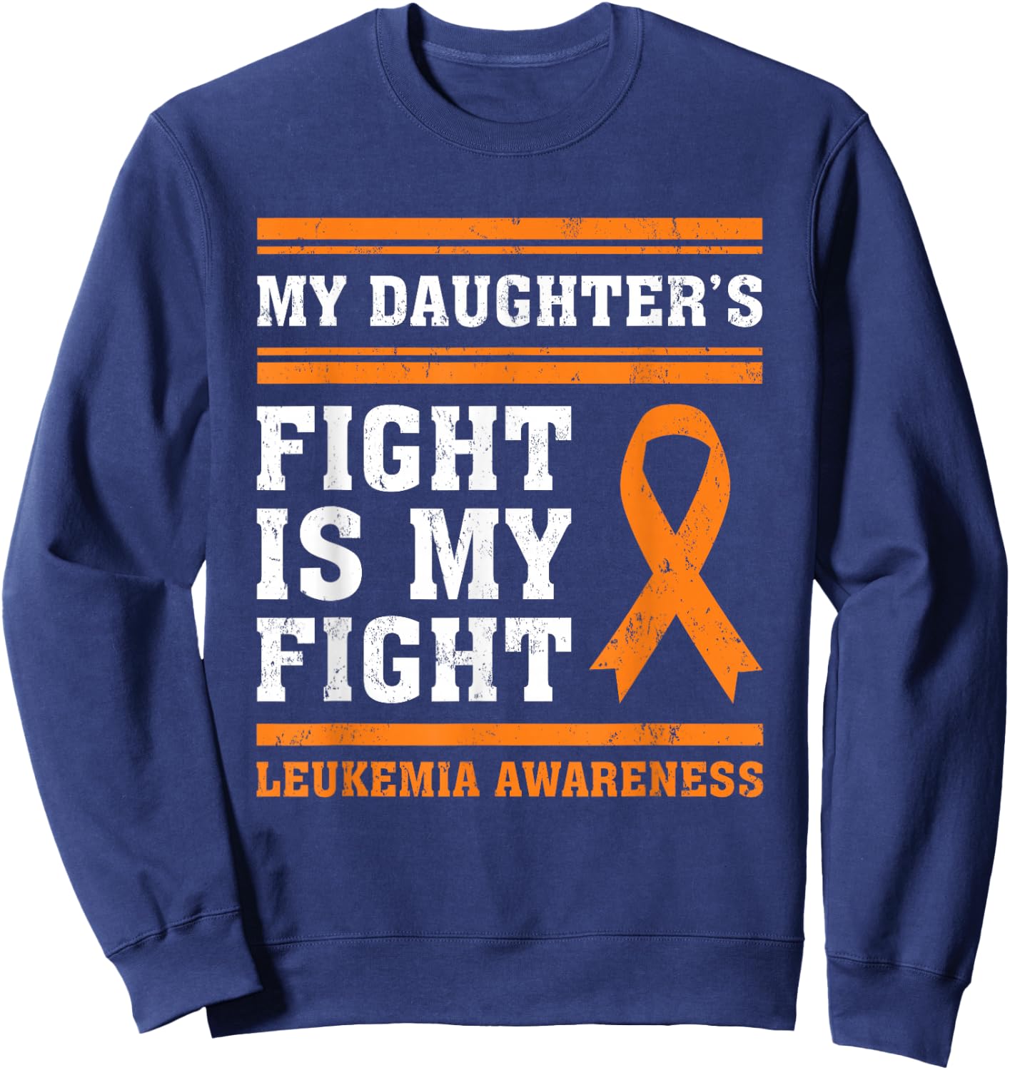 My Daughter's Fight Is My Fight Leukemia Awareness Sweatshirt - Sweatshirt | Navy
