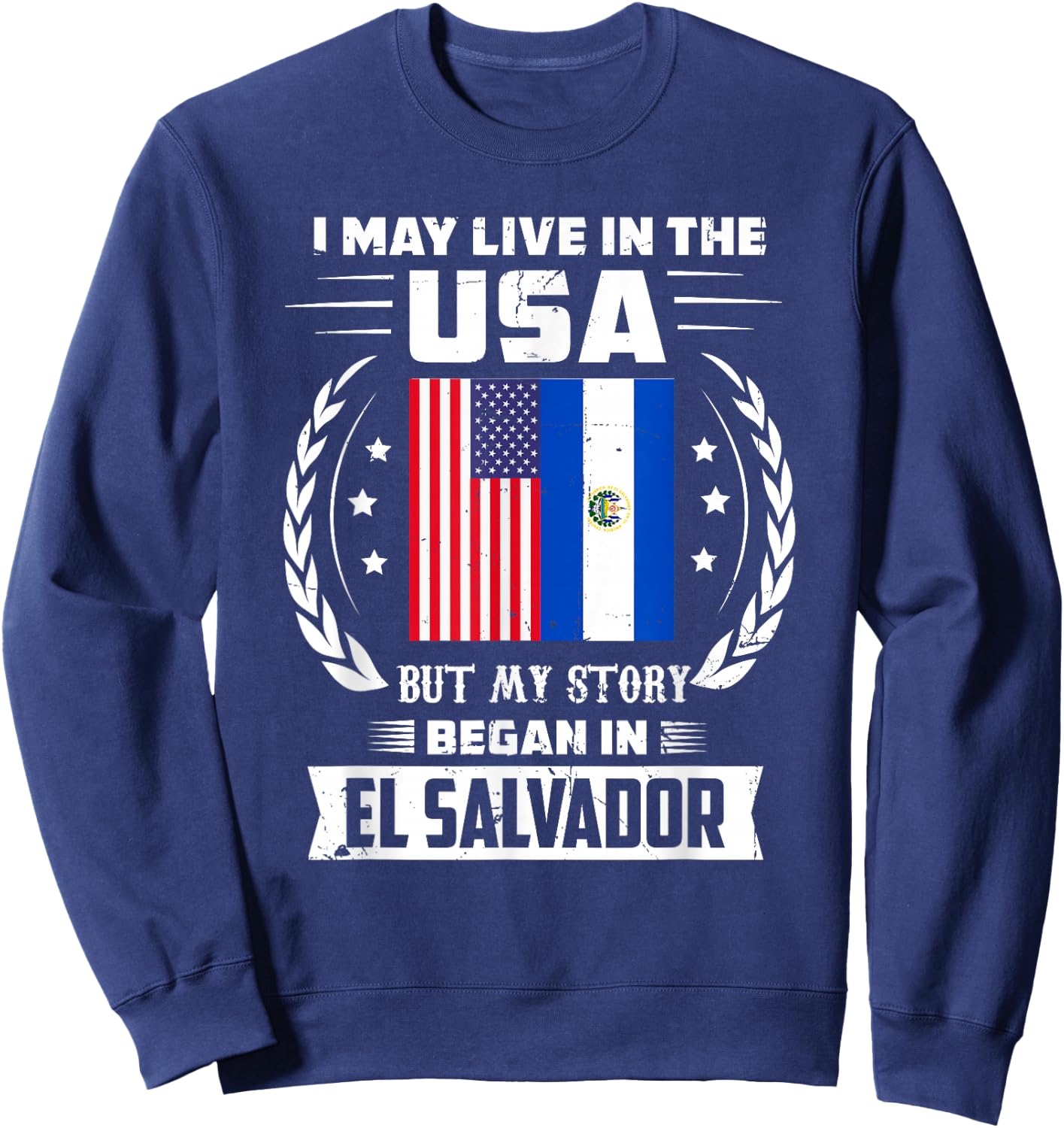 I May Live In The USA But My Story Began In El Salvador Sweatshirt - Sweatshirt | Navy