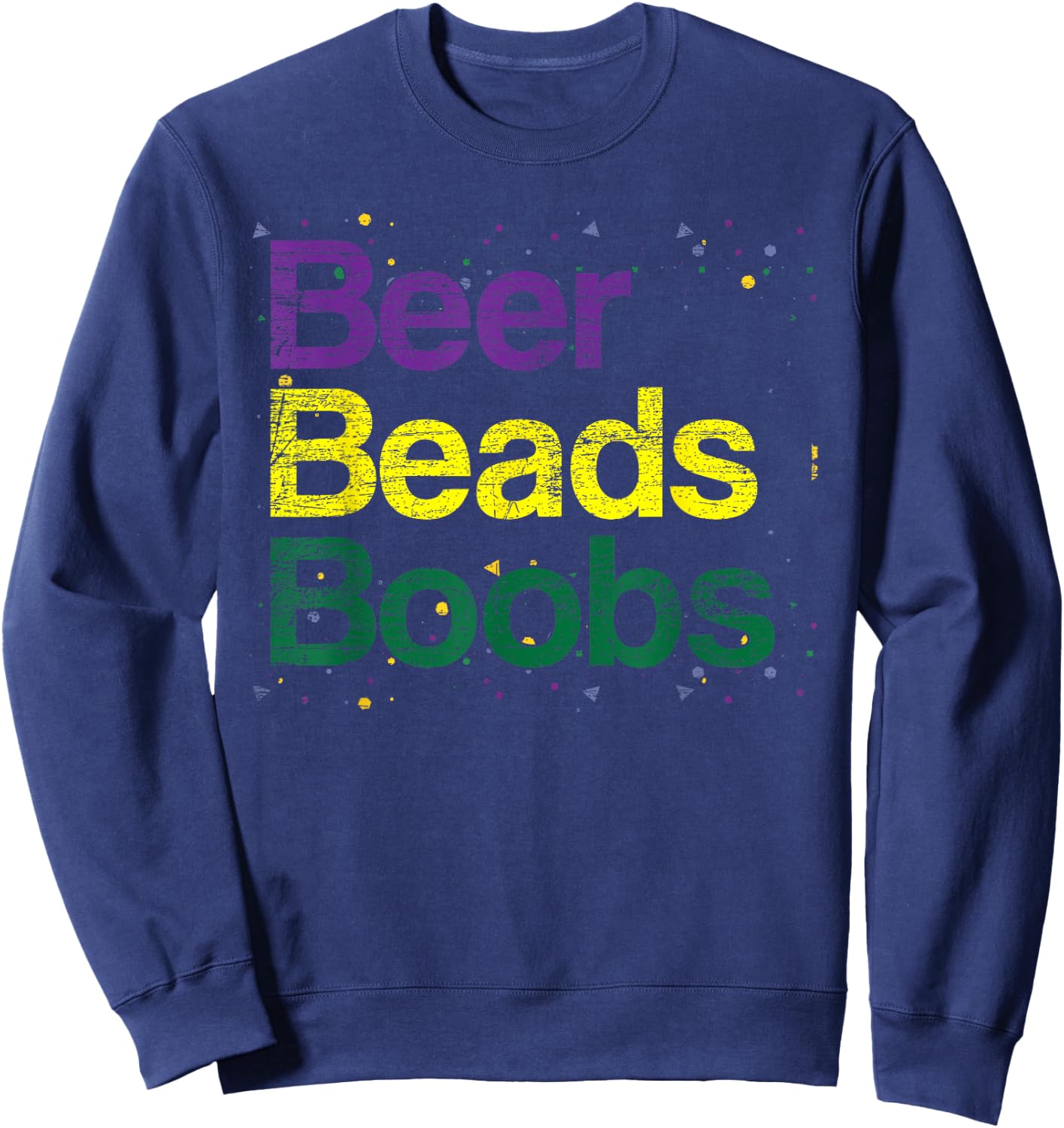 Beers Beads Boobs Drunk Carnival Party Funny Mardi Gras Sweatshirt - Sweatshirt | Navy