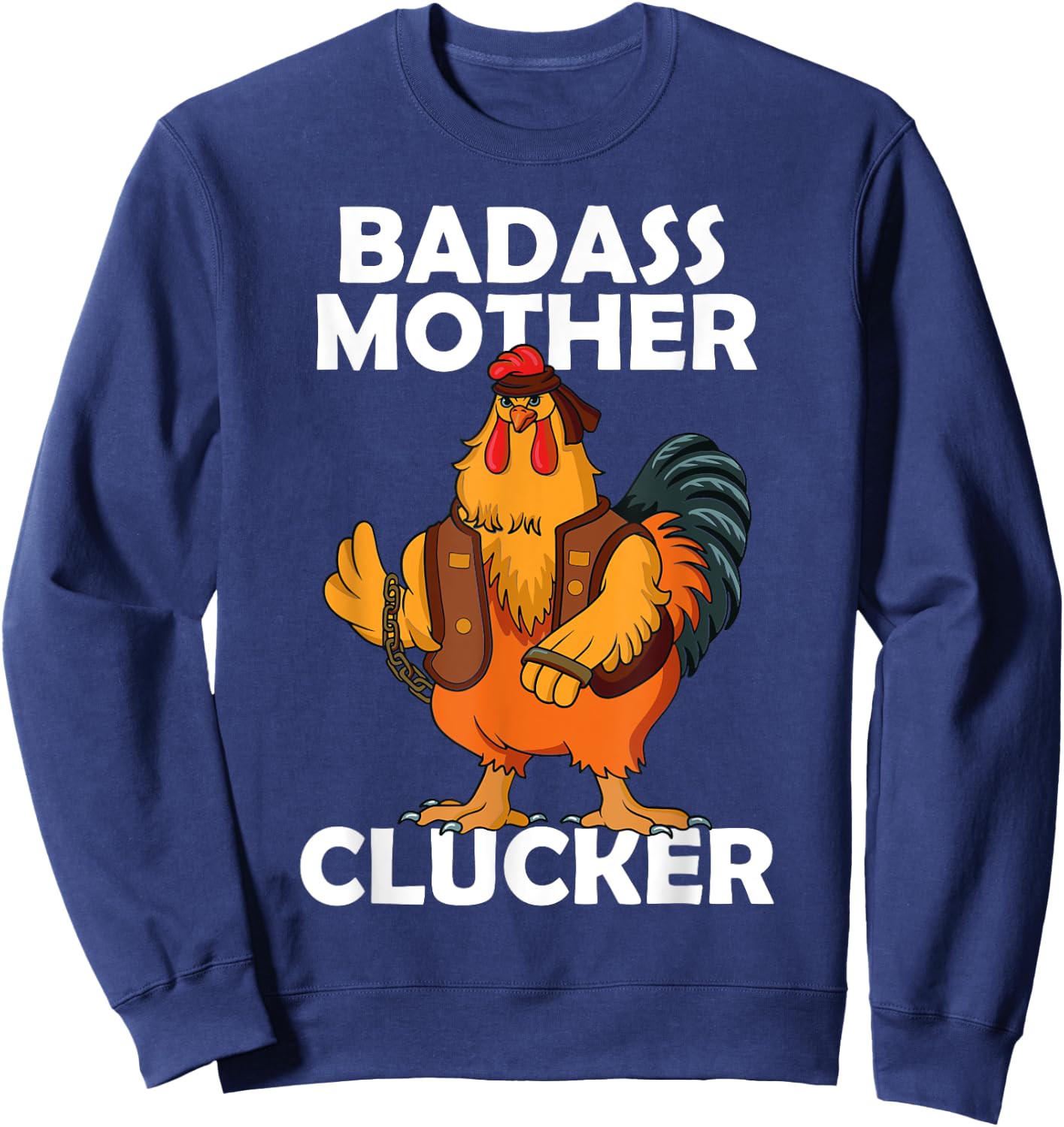 Badass Mother Clucker Crazy Chicken Dad Cock Rooster Farmer Sweatshirt - Sweatshirt | Navy