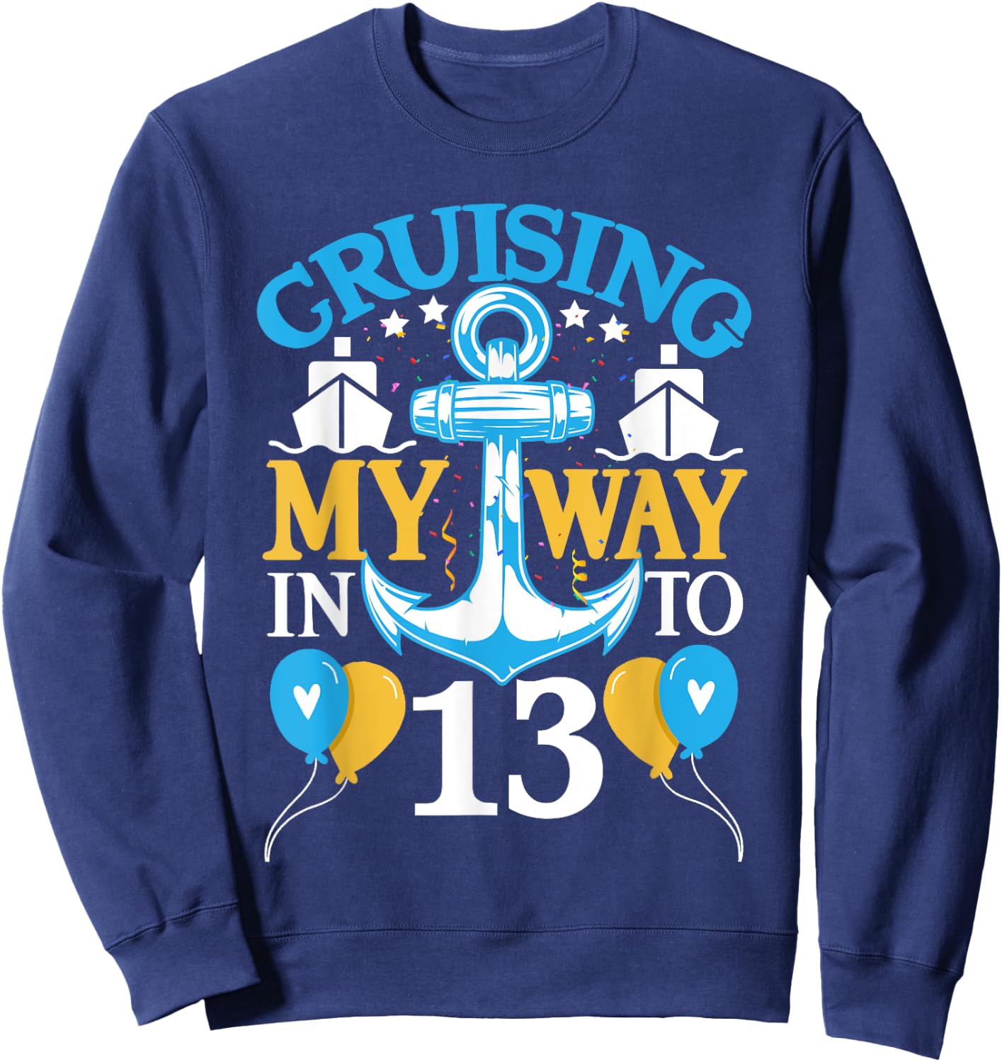 13 Year 13th Birthday Cruise Shirt Men Women Ship Sweatshirt - Sweatshirt | Navy