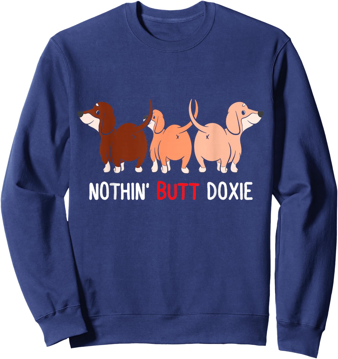 Funny Dachshund Nothin Butt doxie weiner dog lover doxie mom Women Sweatshirt - Sweatshirt | Navy