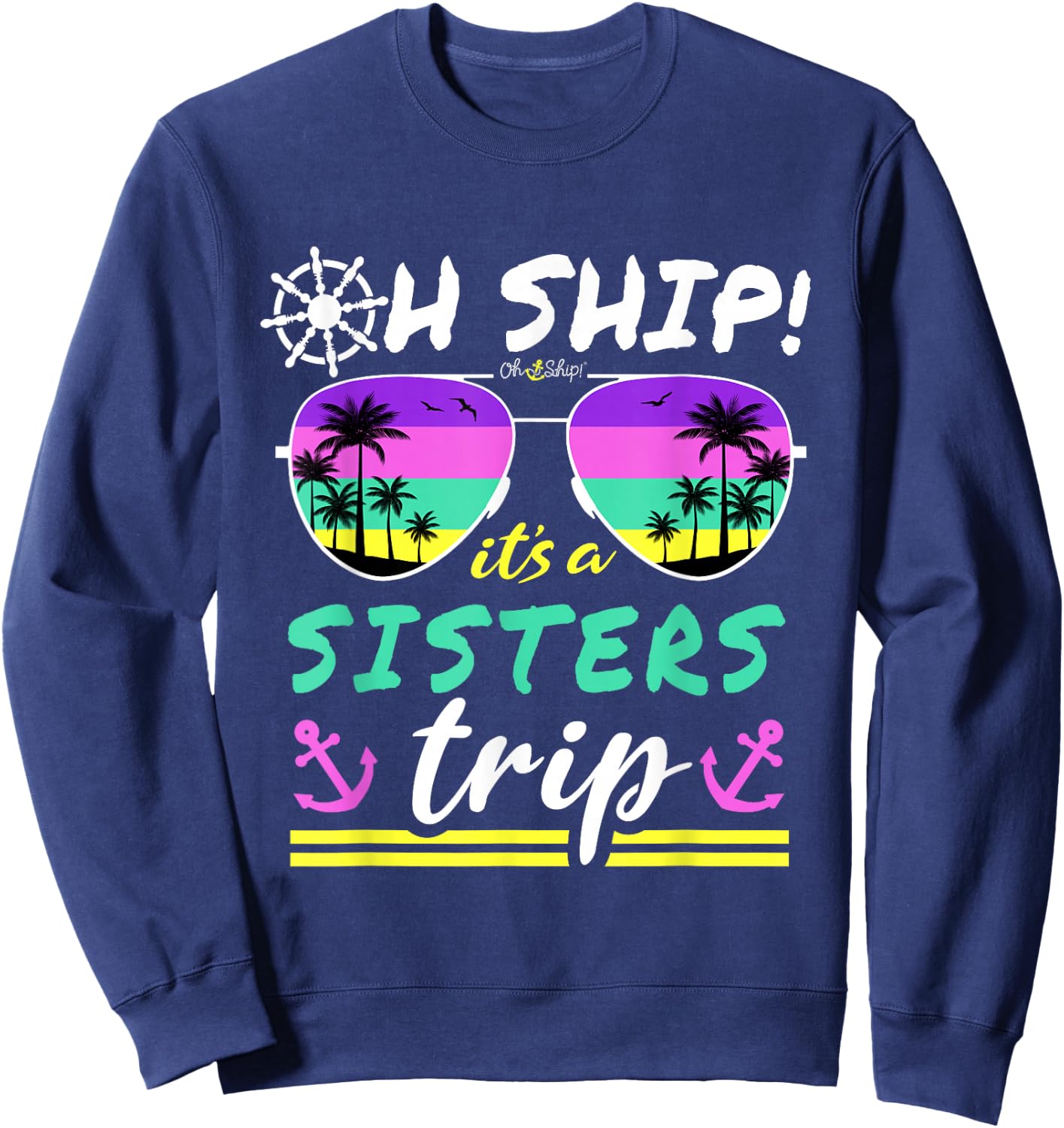 Oh Ship It's a Sisters Trip - Matching Sisters Cruise Sweatshirt - Sweatshirt | Navy