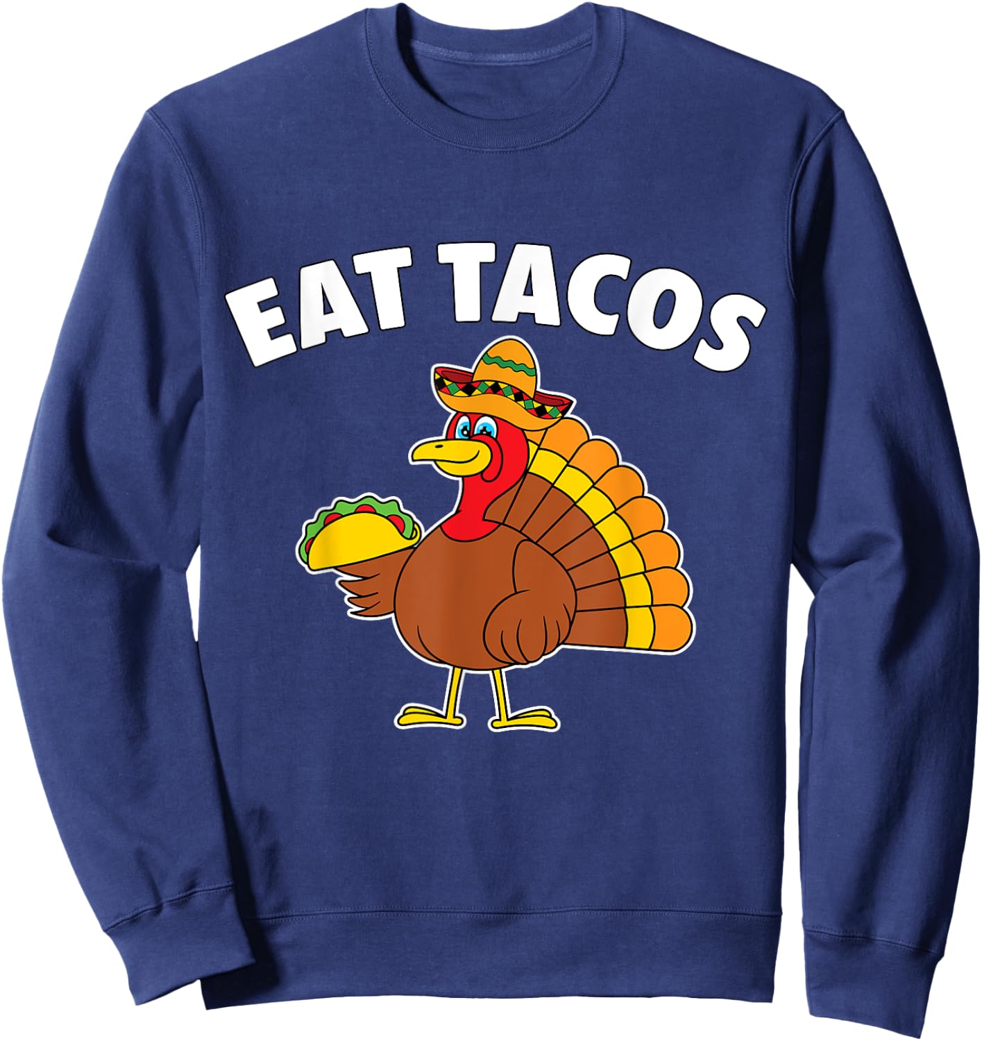 Funny Thanksgiving Turkey Eat Tacos Mexican Thanksgiving Sweatshirt - Sweatshirt | Navy