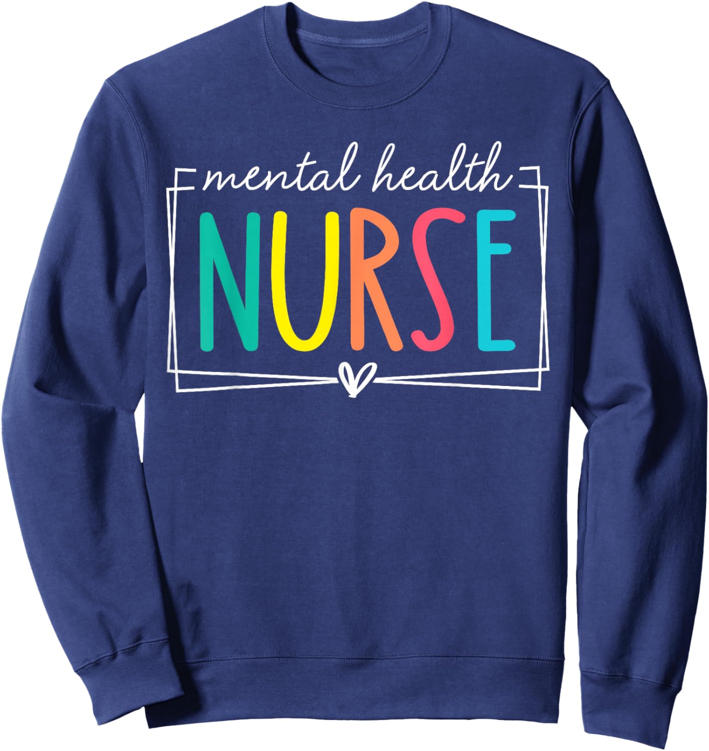 Mental Health Nurse Staff Psych Nurse Nursing Appreciation Sweatshirt - Sweatshirt | Navy
