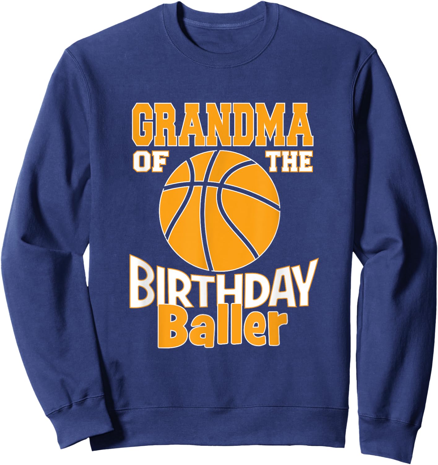 Grandma Of The Birthday Baller Basketball Themed Party Sweatshirt - Sweatshirt | Navy