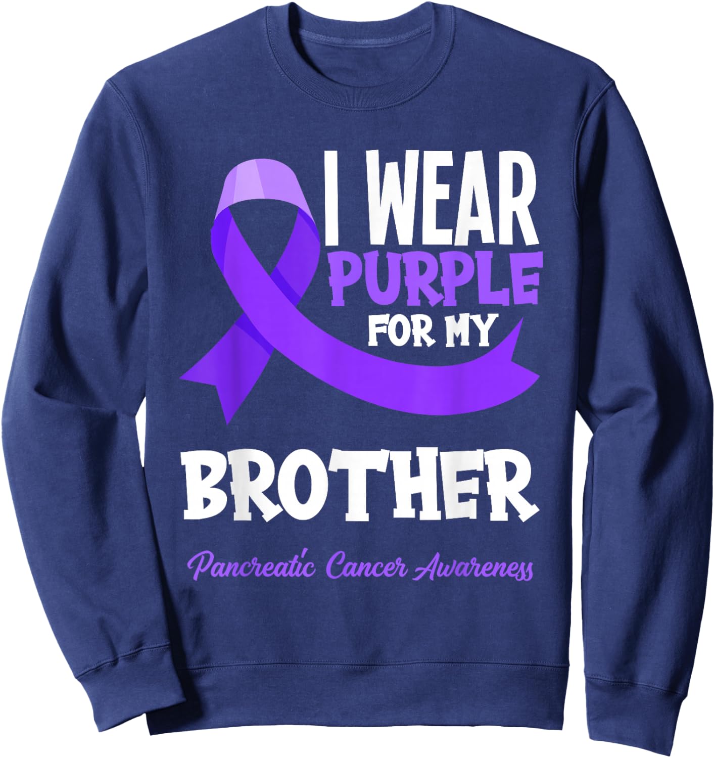 I Wear Purple For My Brother Pancreatic Cancer Awareness Sweatshirt - Sweatshirt | Navy