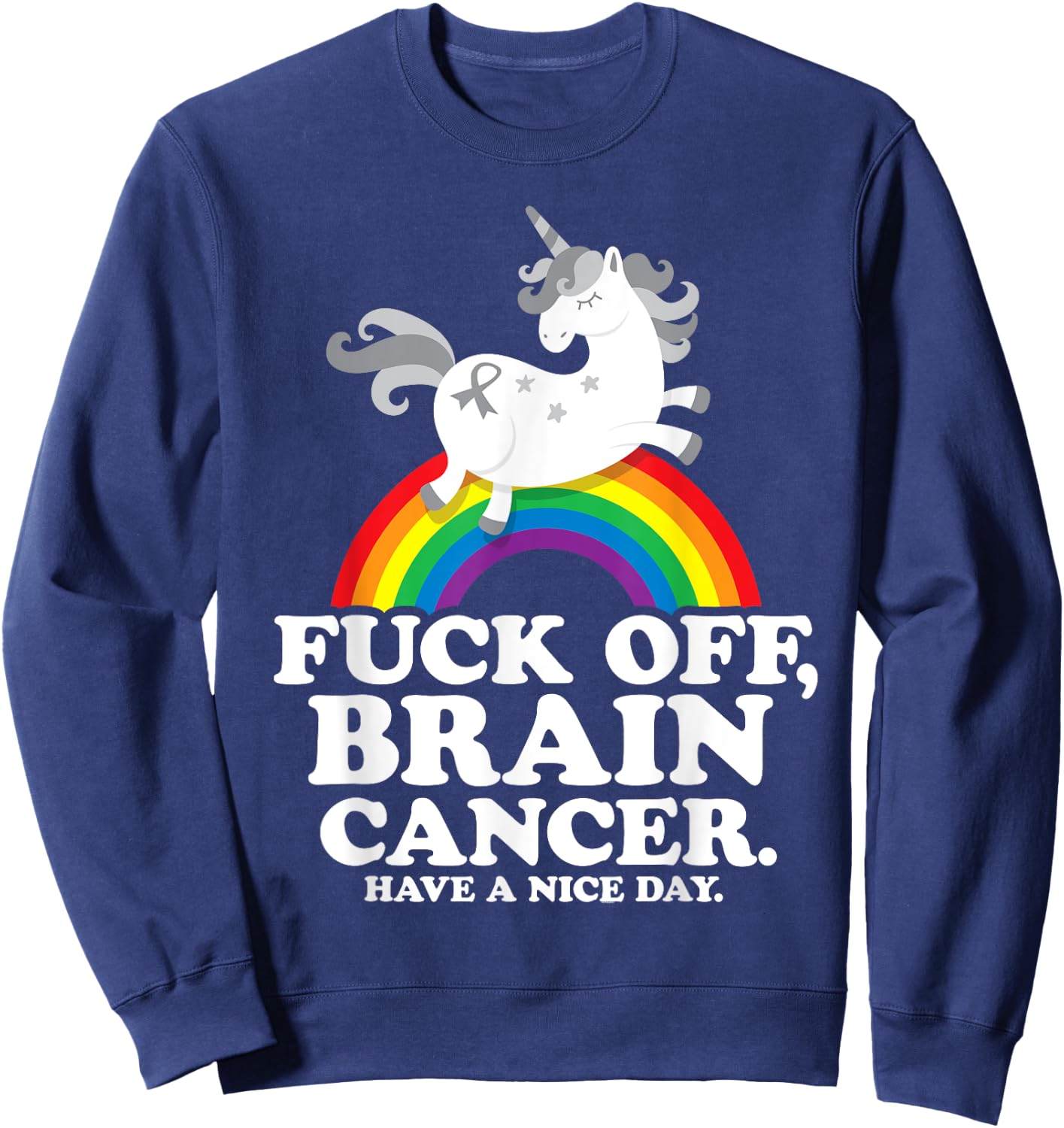 Fuck Off Brain Cancer Quote Funny Unicorn Rainbow Gift Sweatshirt - Sweatshirt | Navy