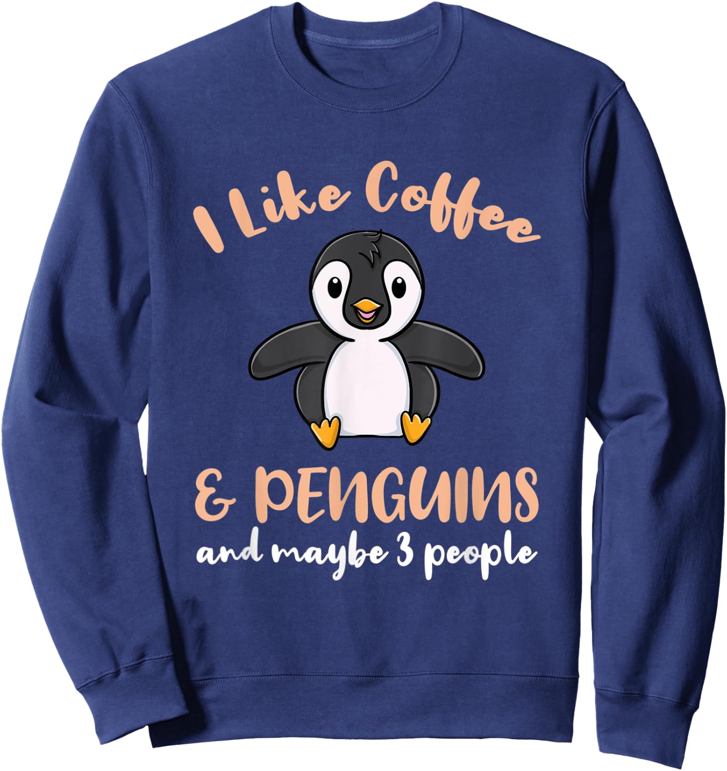 I Like Coffee And Penguins And Maybe 3 People Sweatshirt - Sweatshirt | Navy