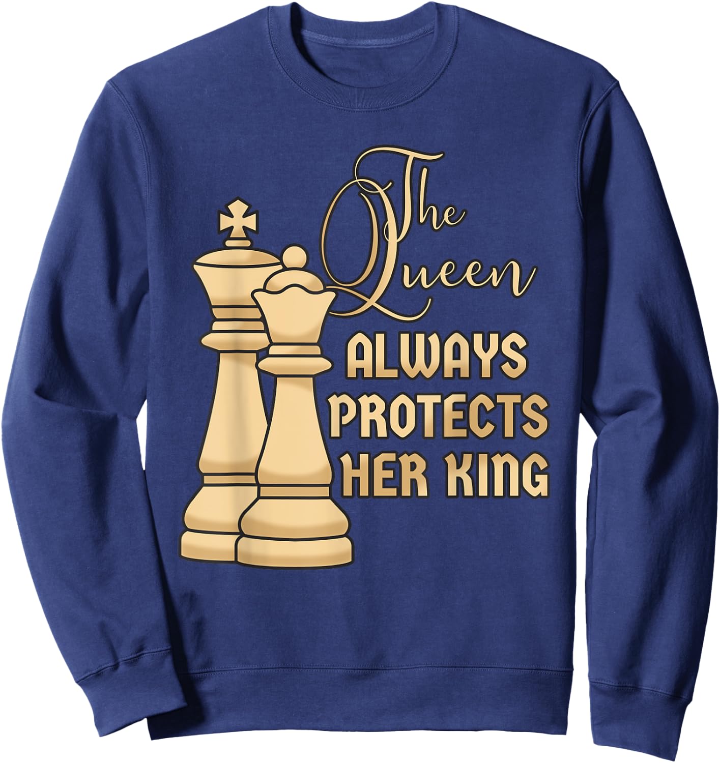 The Queen always protects her King Design for a Chess Player Sweatshirt - Sweatshirt | Navy