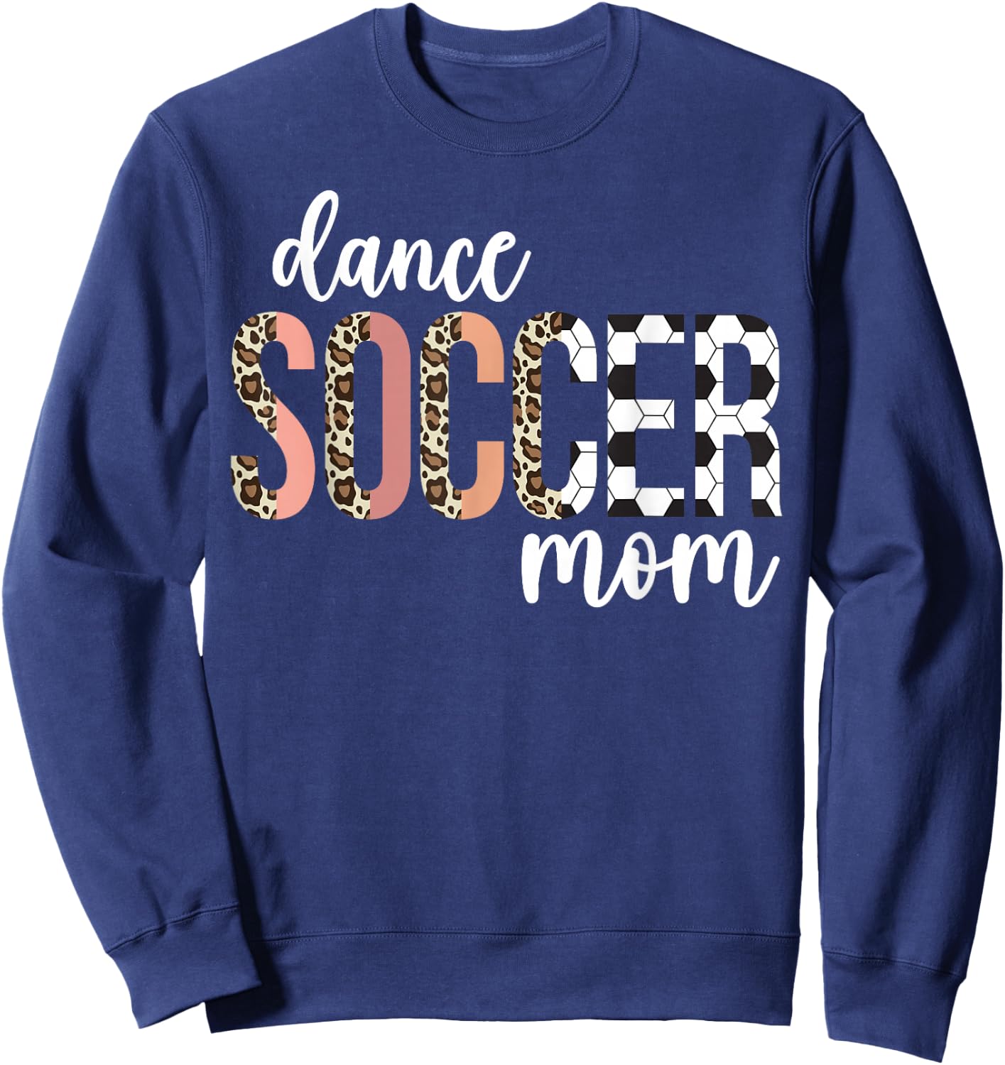 Dance And Soccer Mom Of A Soccer Player And Dancer Mom Sweatshirt - Sweatshirt | Navy