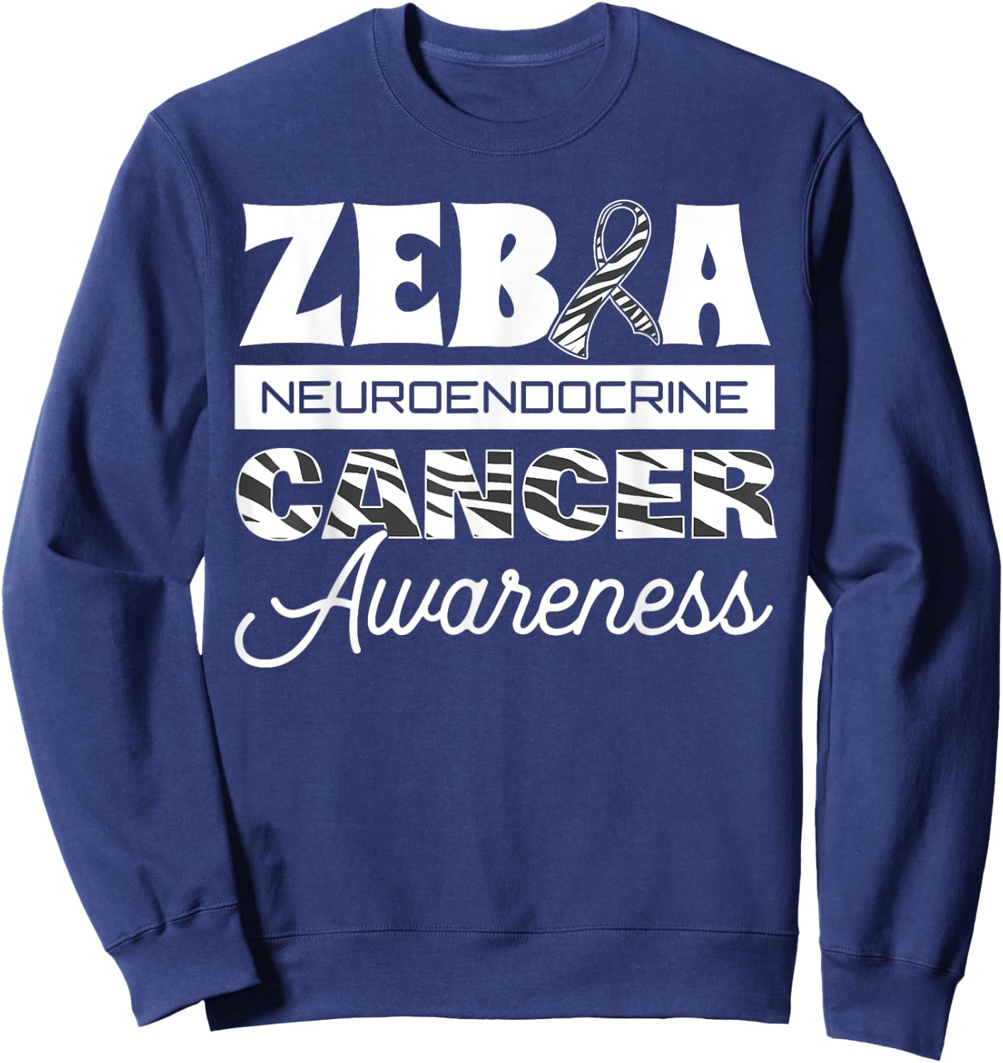 Zebra Neuroendocrine Cancer Awareness Ribbon Carcinoma Tumor Sweatshirt - Sweatshirt | Navy