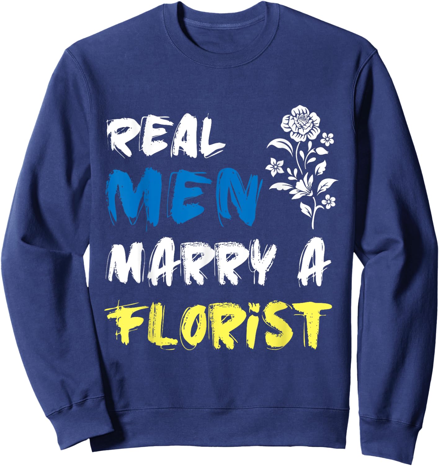Husband Woman Real Men Marry a Florist Sweatshirt - Sweatshirt | Navy