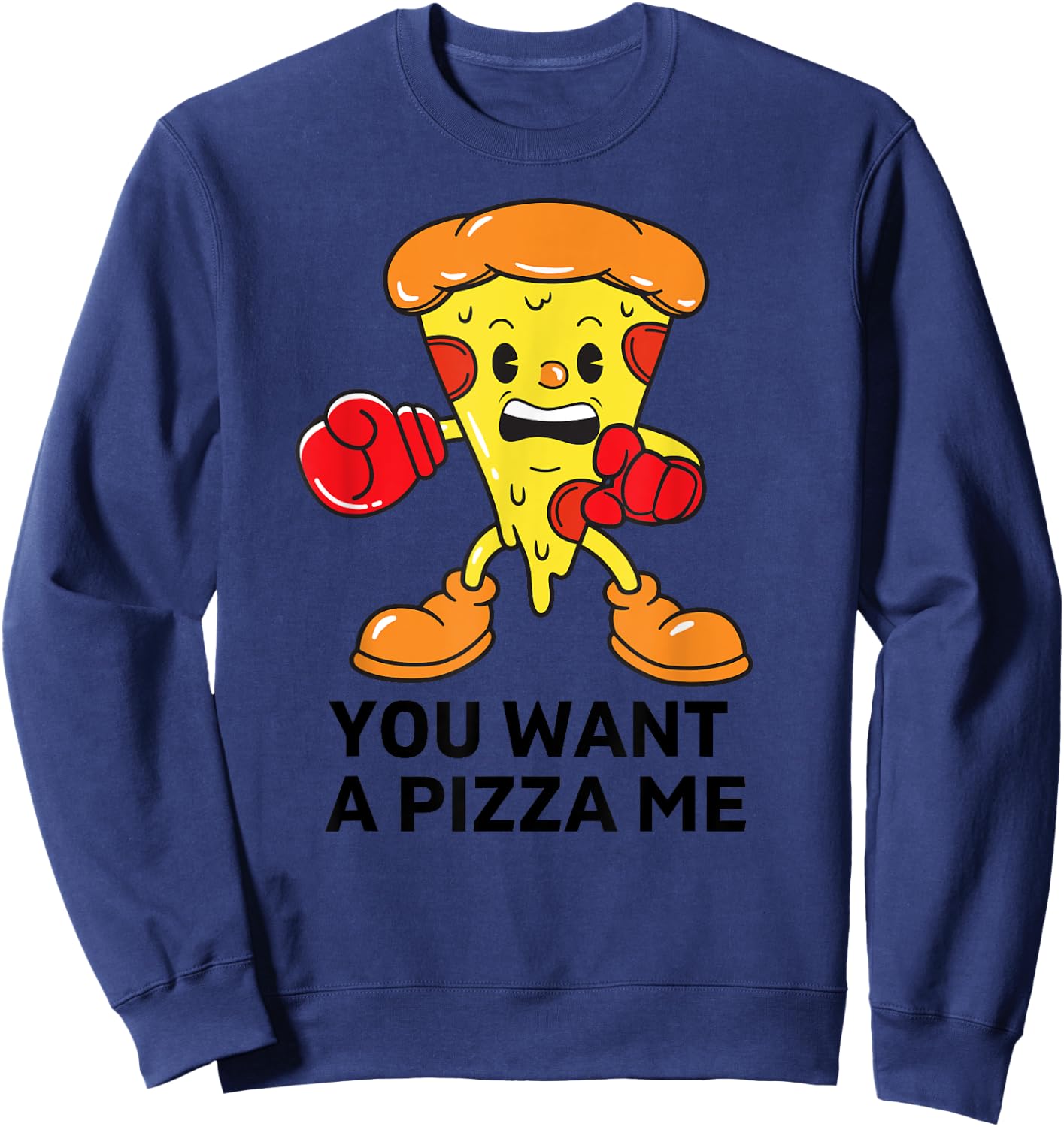 You Want A Pizza Me Funny Pizza Lovers Sweatshirt - Sweatshirt | Navy
