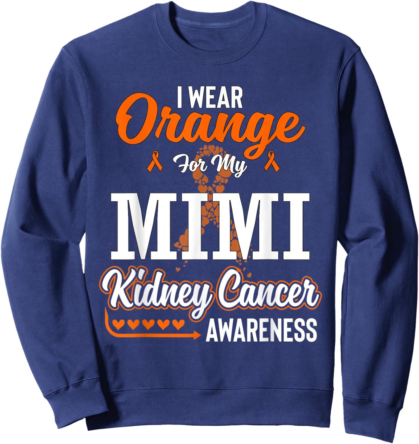 Family I Wear Orange For My Mimi Kidney Cancer Awareness Sweatshirt - Sweatshirt | Navy