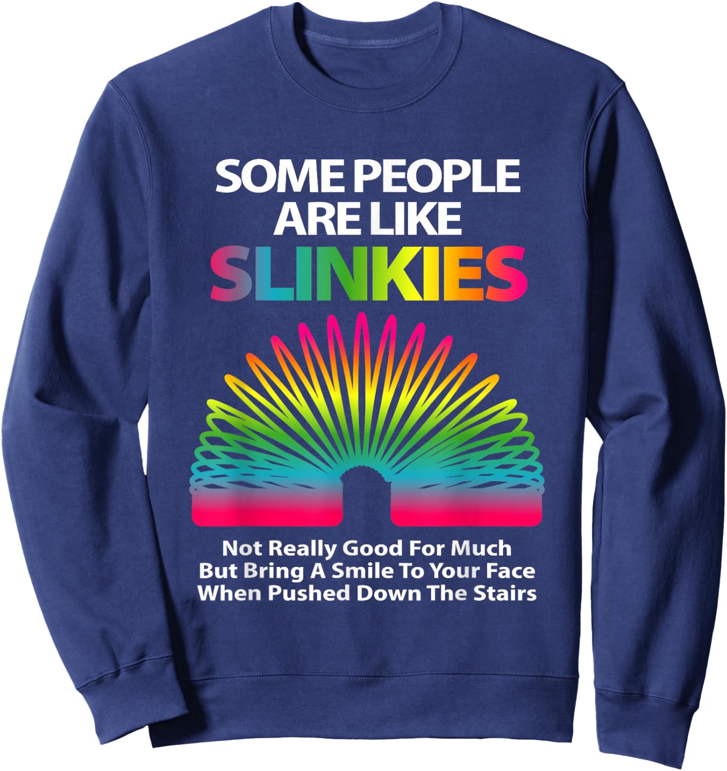 Some People are Like Slinkies Sarcastic Or Cool Person Small Sweatshirt - Sweatshirt | Navy
