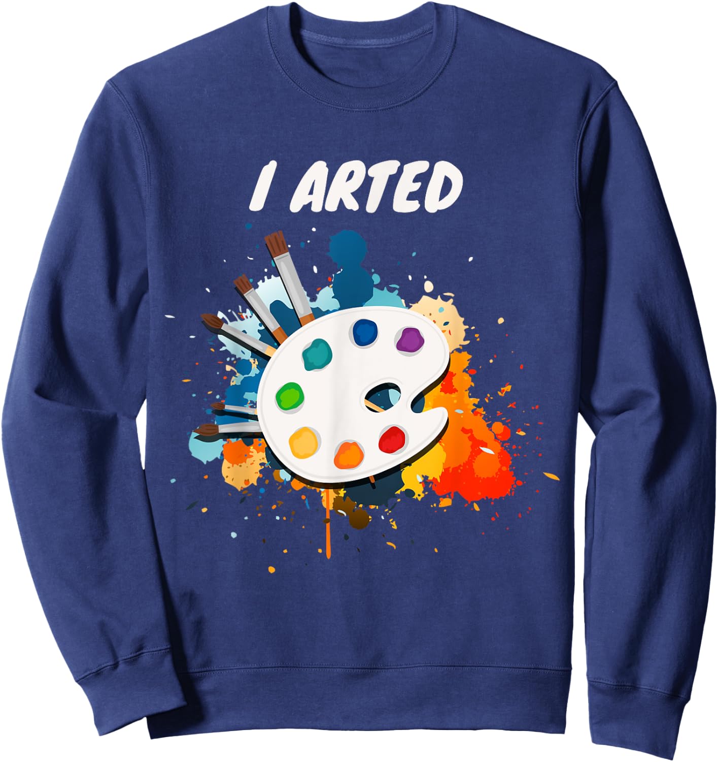 Artists Unique Gifts I Arted Funny Cute Art Cool Graphic Colorful Artist Gift - -Adults, Black, Small, Short Sleeve Sweatshirt - Sweatshirt | Navy