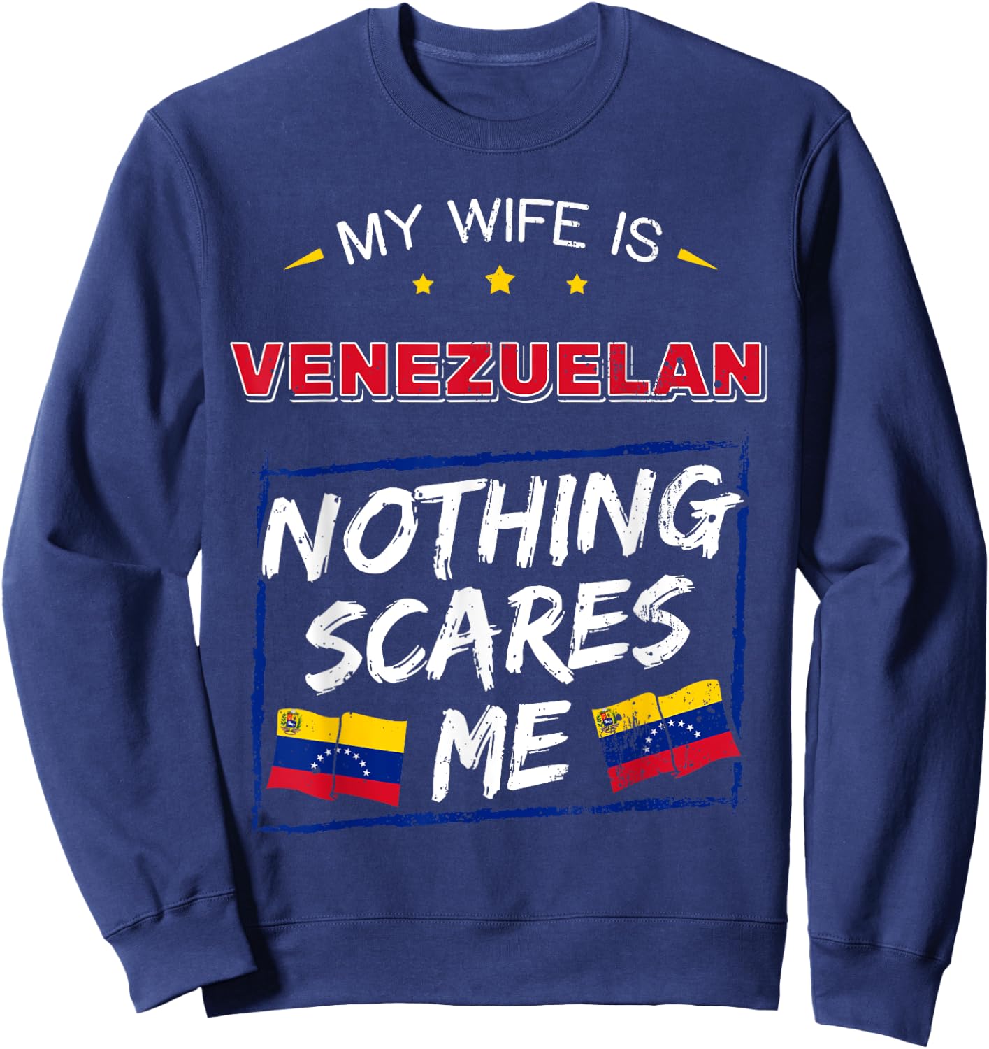 My Wife Is Venezuelan Nothing Scares Me Venezuelan Sweatshirt - Sweatshirt | Navy