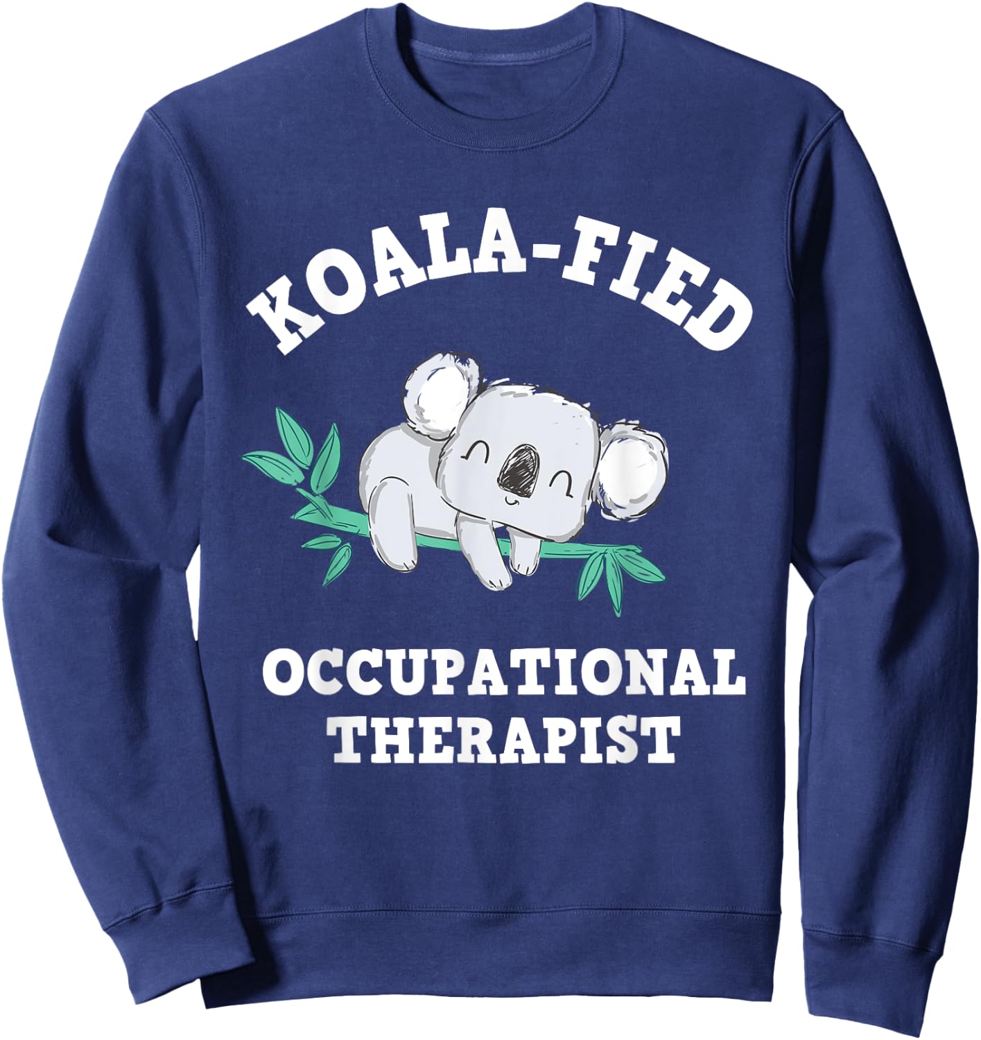 Funny Koala Occupational Therapy Qualified OT OTA Sweatshirt - Sweatshirt | Navy