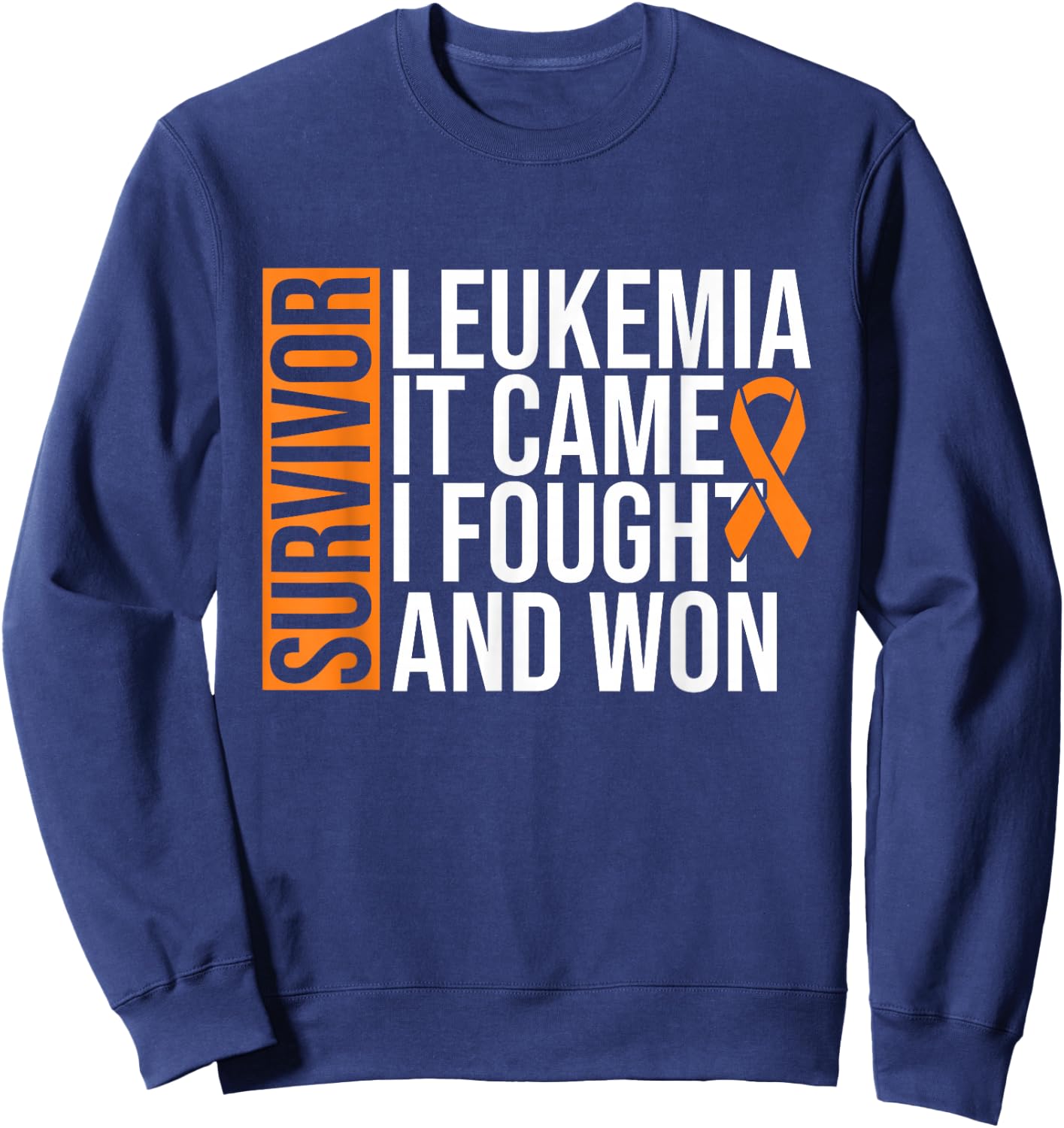 Survivor Leukemia Came Fought Won Leukemia Awareness Cancer Sweatshirt - Sweatshirt | Navy