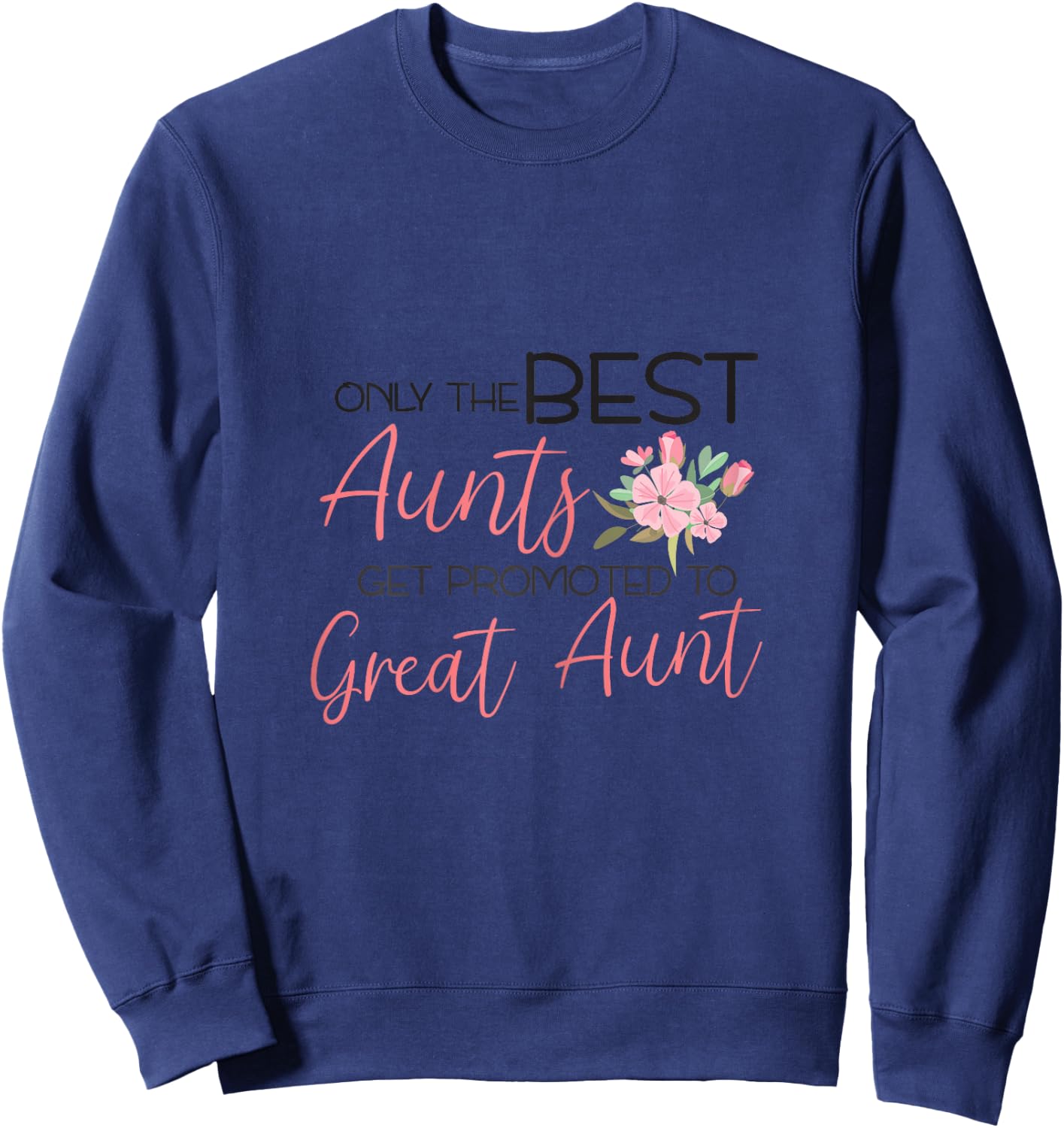 Only the best Aunts get promoted to Great Aunt Sweatshirt - Sweatshirt | Navy