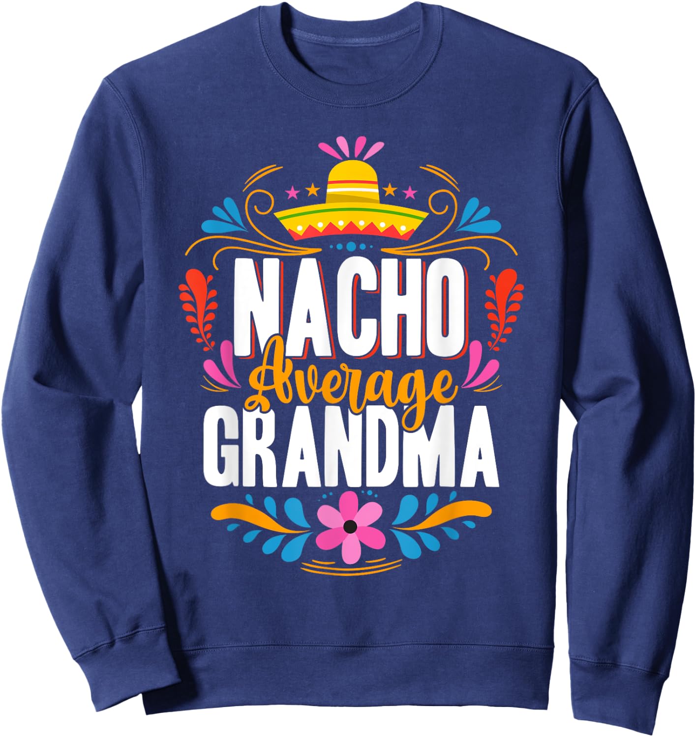 Nacho Average Grandma Cinco De Mayo Mexican Matching Family Sweatshirt - Sweatshirt | Navy