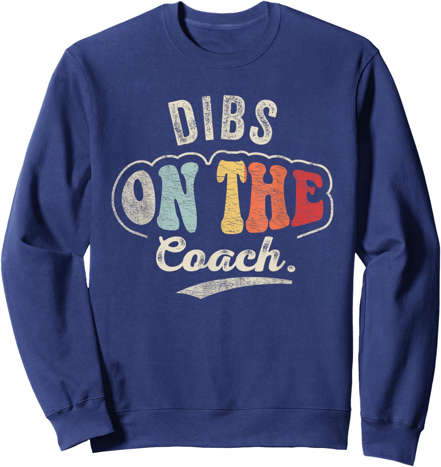 Retro Vintage Dibs On The Coach Shirt Coachs Basketball Sweatshirt - Sweatshirt | Navy
