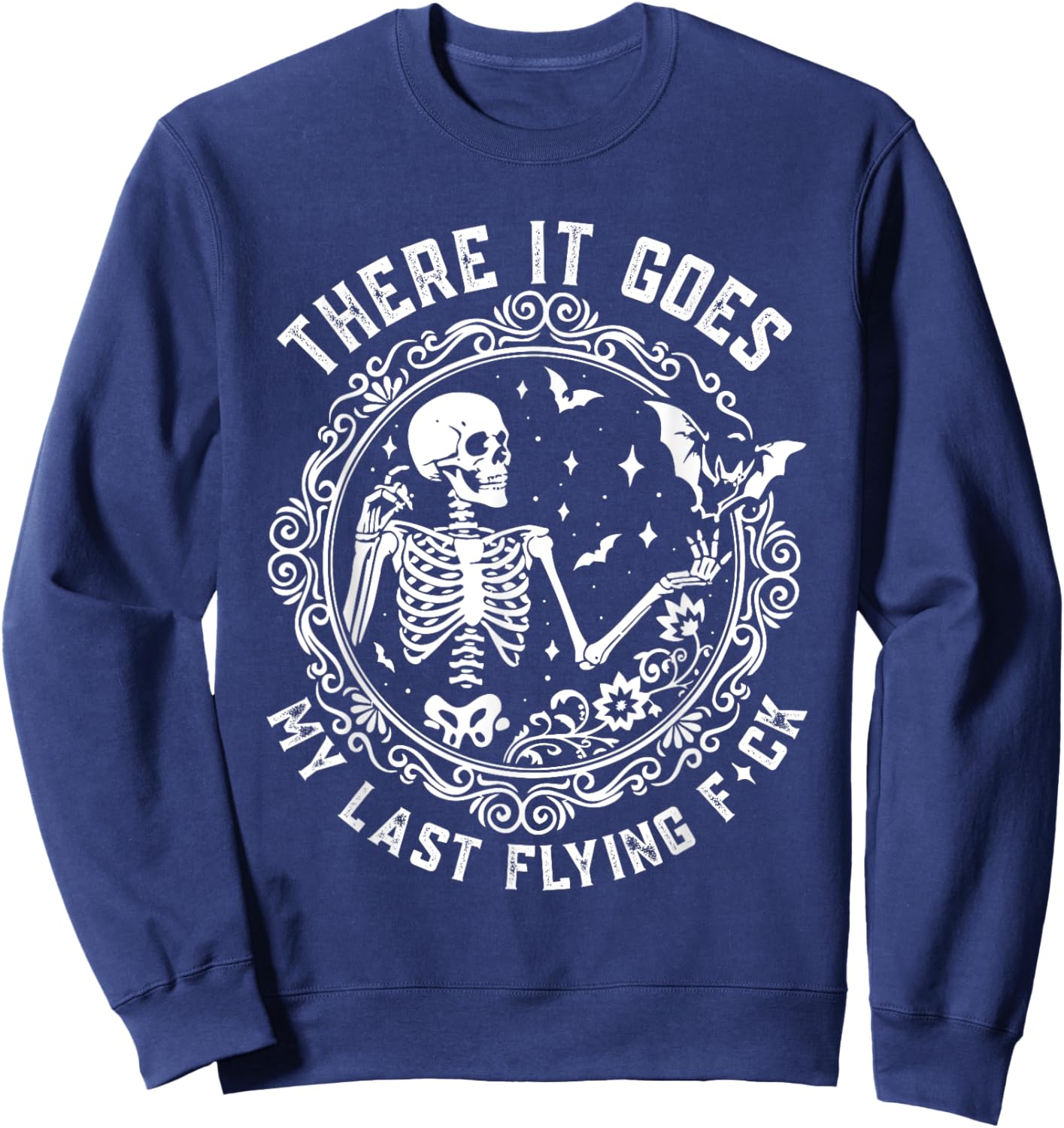 There It Goes My Last Flying F-ck Funny Cute and Sarcastic Sweatshirt - Sweatshirt | Navy