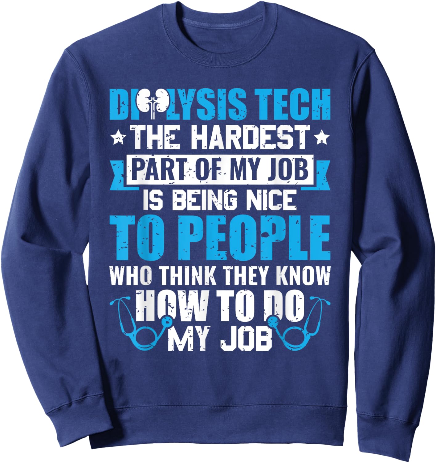 Dialysis Tech The Hardest Part Of My Job Nephrology Sweatshirt - Sweatshirt | Navy