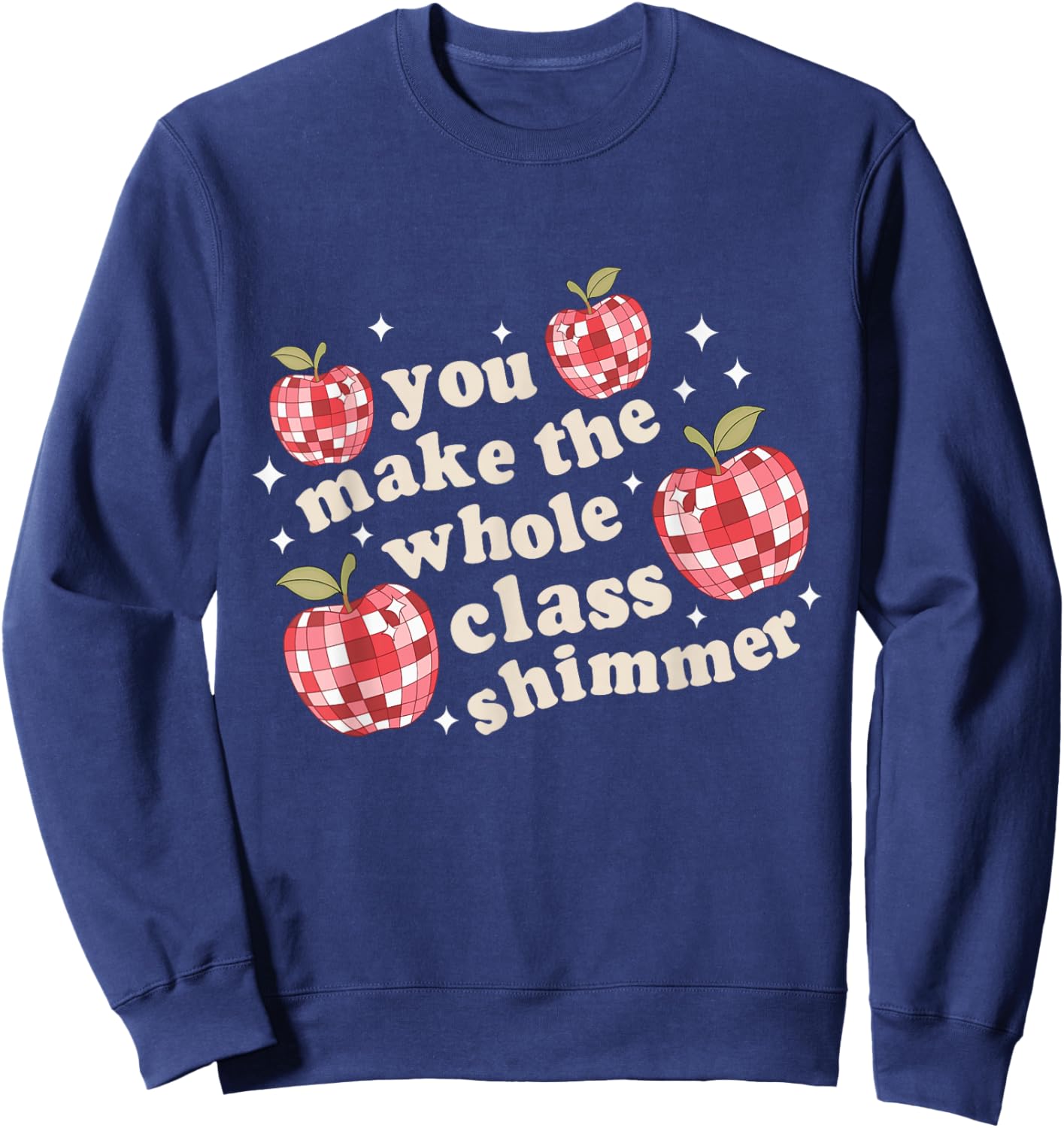 You Make The Whole Class Shimmer Teacher Back To School Sweatshirt - Sweatshirt | Navy