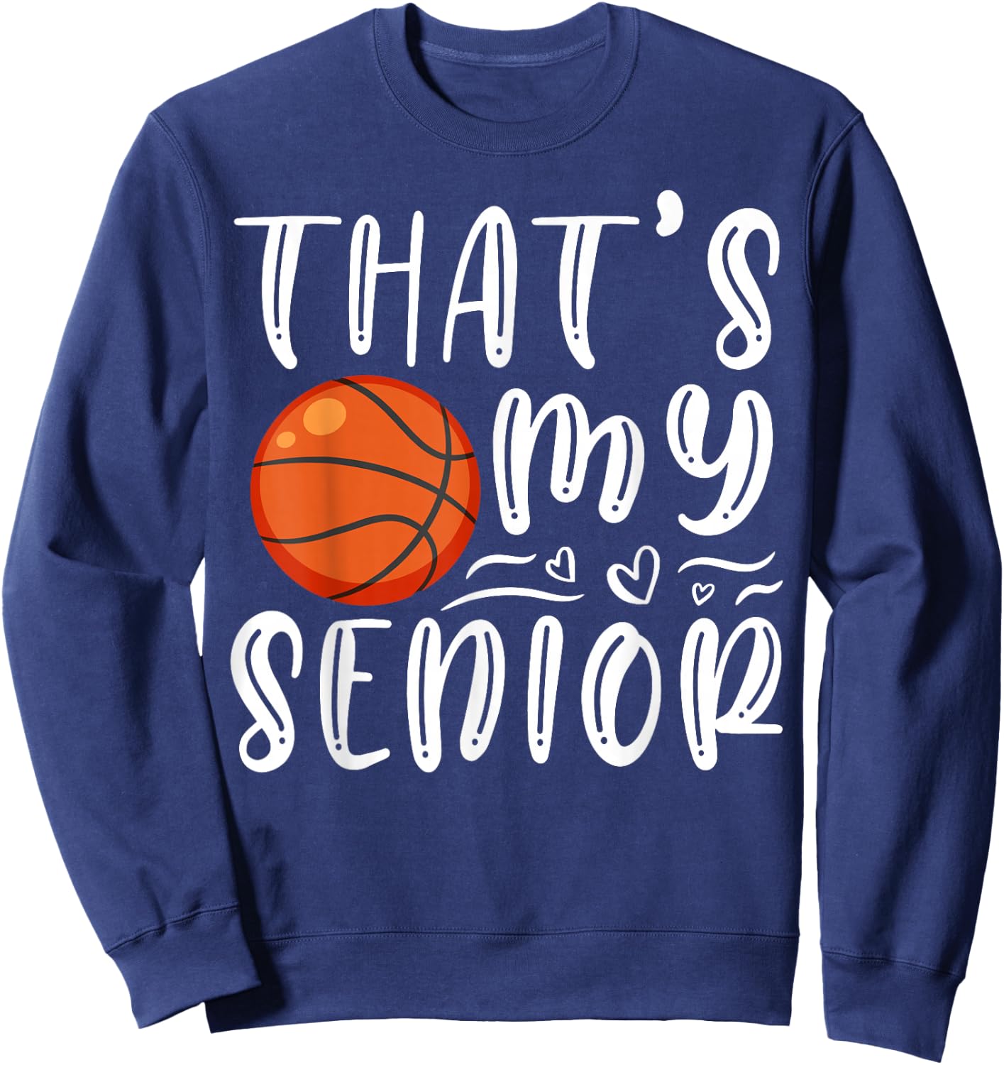 That's My Senior Basketball Mom Dad Brother Sister Game Day Sweatshirt - Sweatshirt | Navy