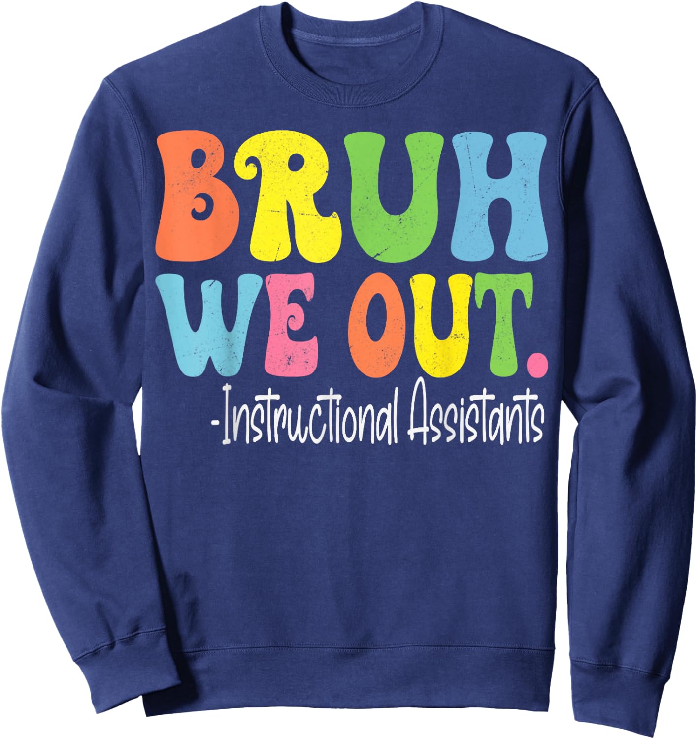 Bruh We Out Instructional Assistants Last Day Of School Sweatshirt - Sweatshirt | Navy