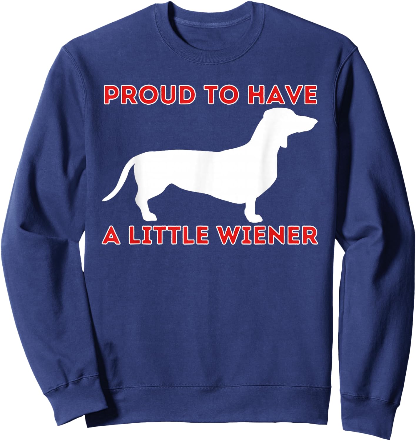 Proud To Have A Little Wiener - Dachshund Lover Badger Dog Sweatshirt - Sweatshirt | Navy