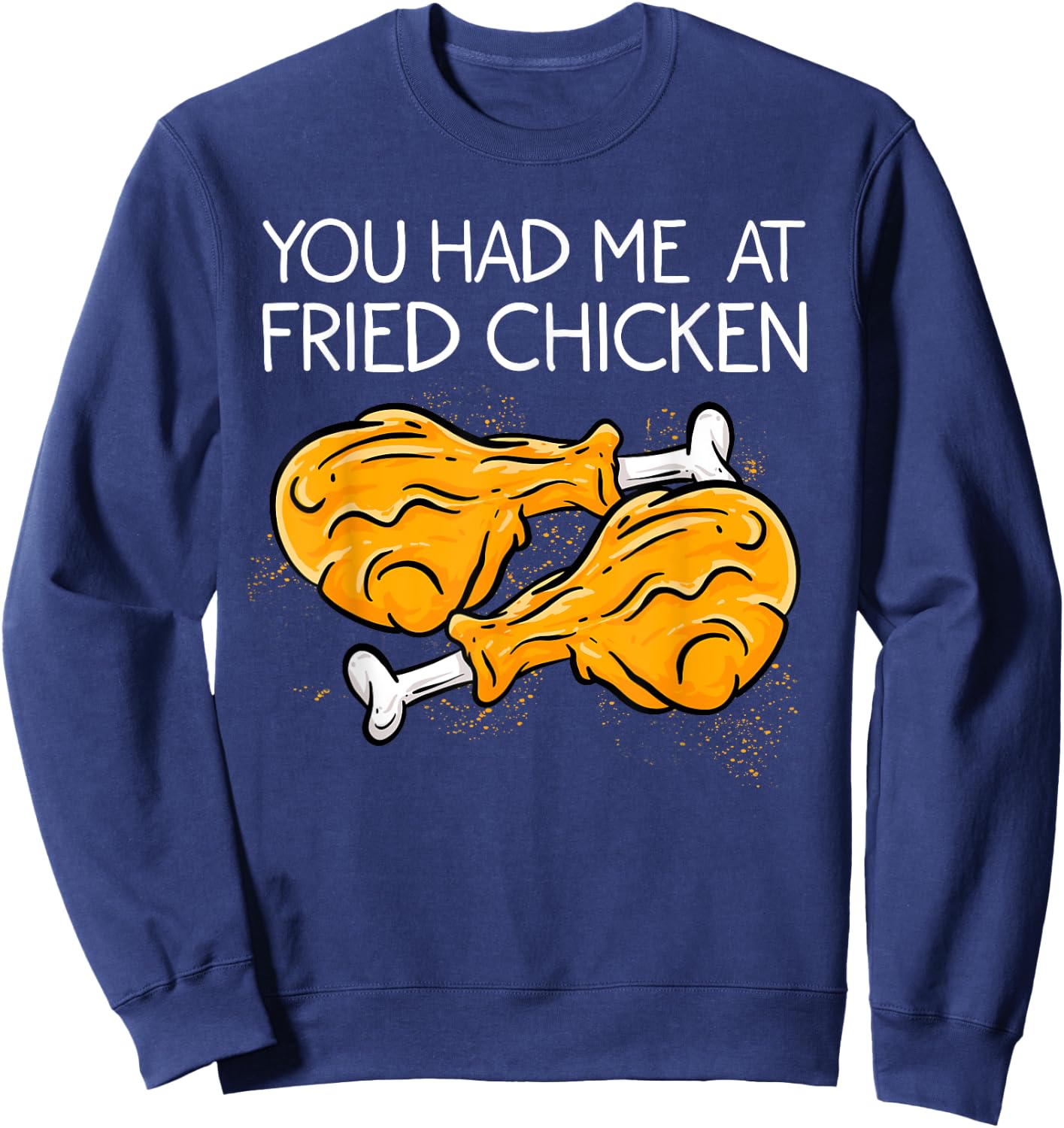 Funny Fried Chicken Gift Cool You Had me At Fried Chicken Sweatshirt - Sweatshirt | Navy