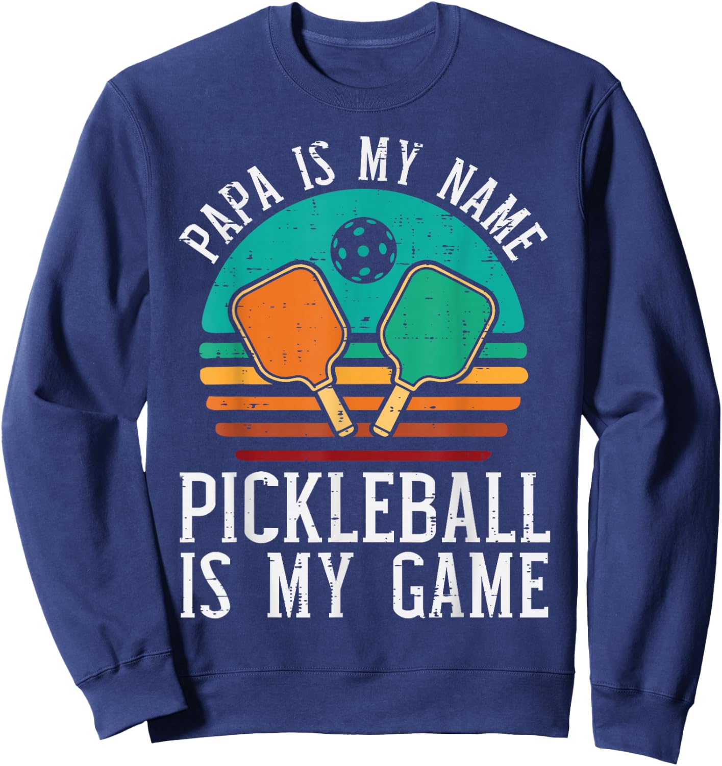 Papa My Name Pickleball My Game Pickle Ball Dad Grandpa Men Sweatshirt - Sweatshirt | Navy