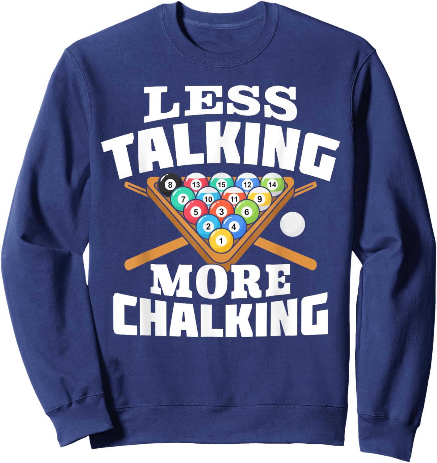Less Talking More Chalking Pool Billiards Player Funny Sweatshirt - Sweatshirt | Navy