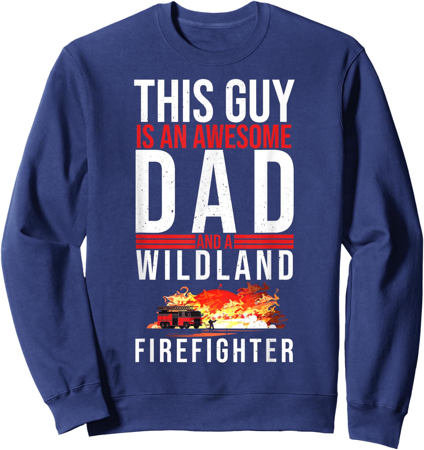 Wildland Firefighter Dad Fireman Fireman Fathers Day Sweatshirt - Sweatshirt | Navy