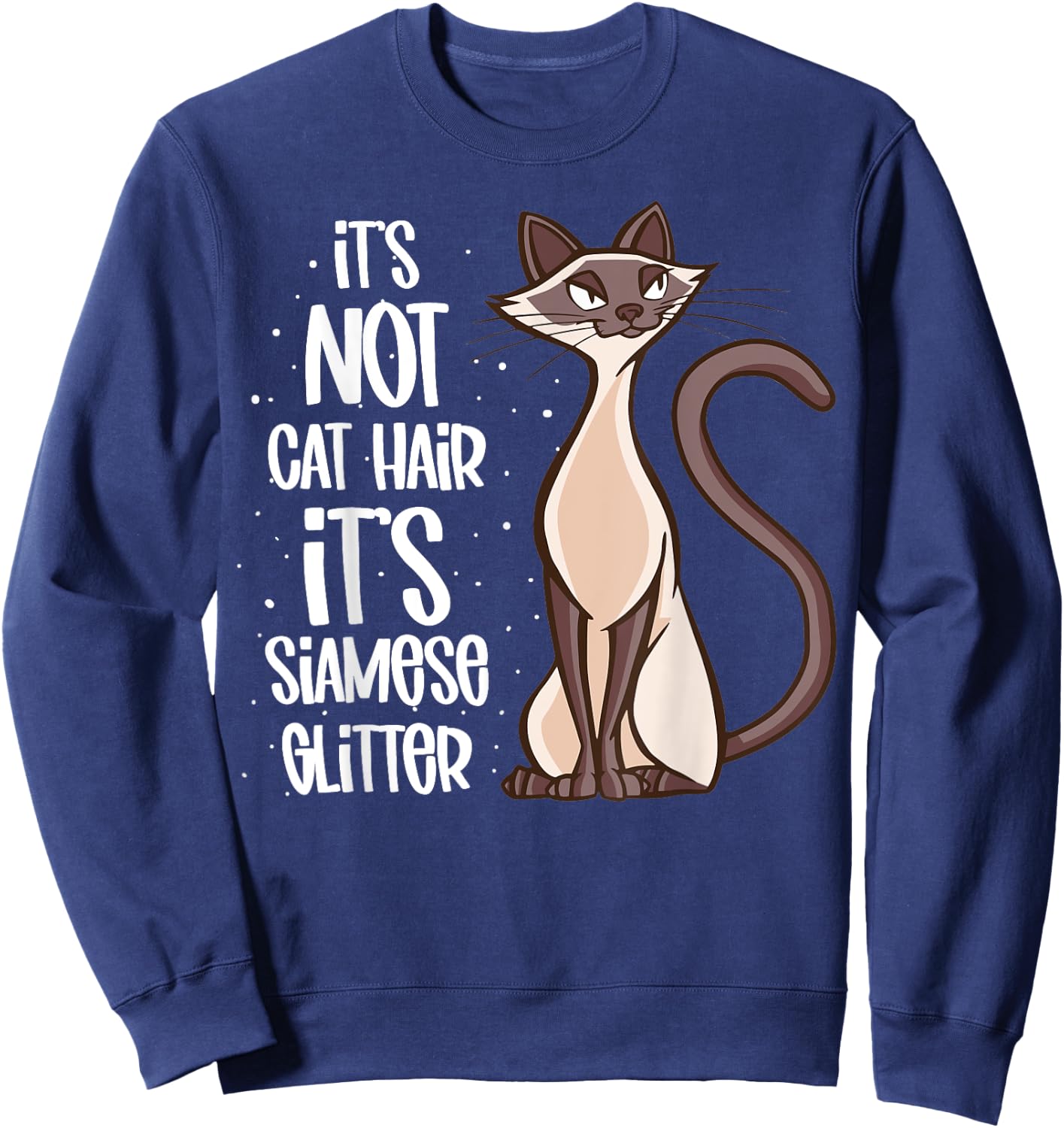 It's not Cat Hair It's Siamese Glitter - Siamese Cat Sweatshirt - Sweatshirt | Navy