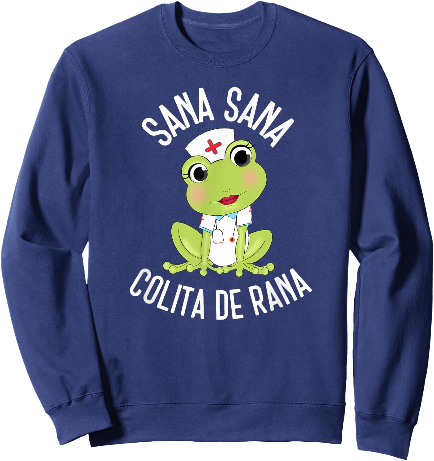 Sana Sana Colita De Rana Cute Mexican Nurse Spanish Playera Sweatshirt - Sweatshirt | Navy