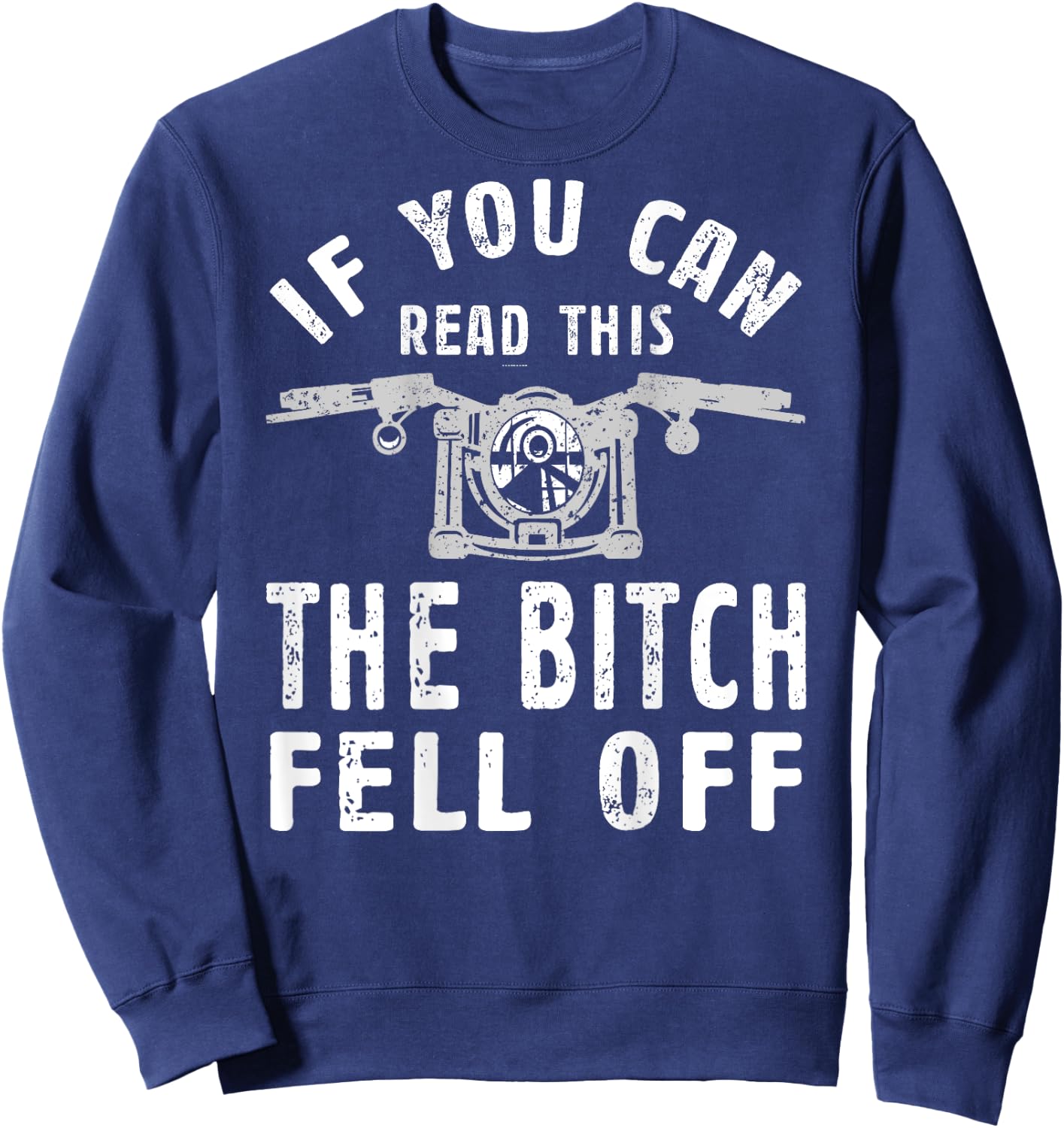 If You Can Read This The Bitch Fell Off Gift A Biker Sweatshirt - Sweatshirt | Navy