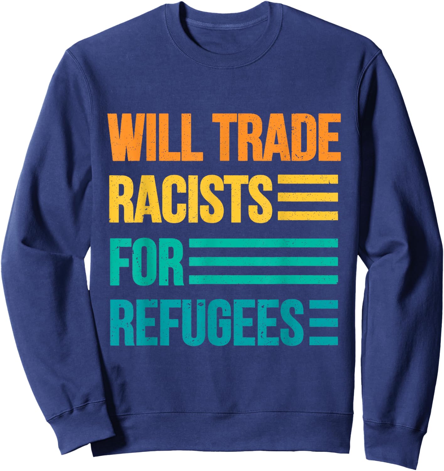Will Trade Racists For Refugees Diversity Immigrants Unite Sweatshirt - Sweatshirt | Navy