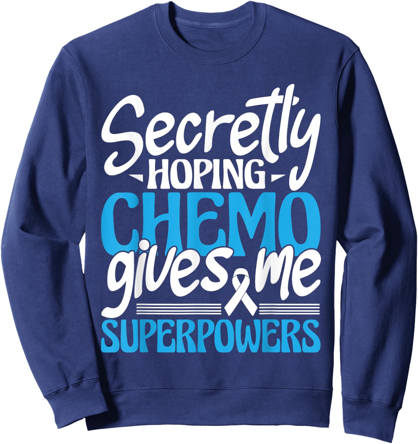 Hoping Chemo Gives Me Superpowers - Cancer Survivor Fighter Sweatshirt - Sweatshirt | Navy