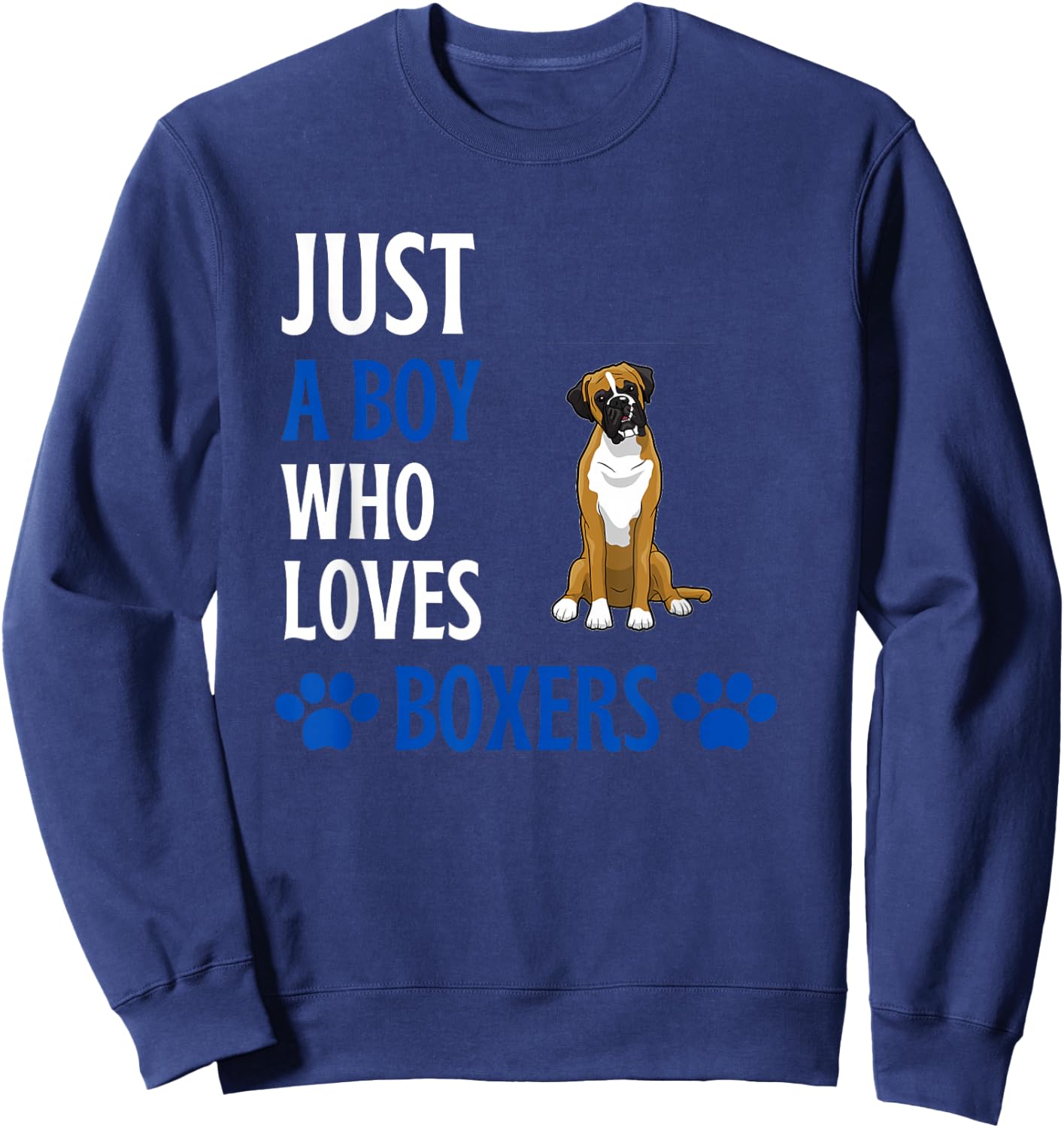 Just A Boy Who Loves Boxers Funny Boxer Dog Humor Sweatshirt - Sweatshirt | Navy